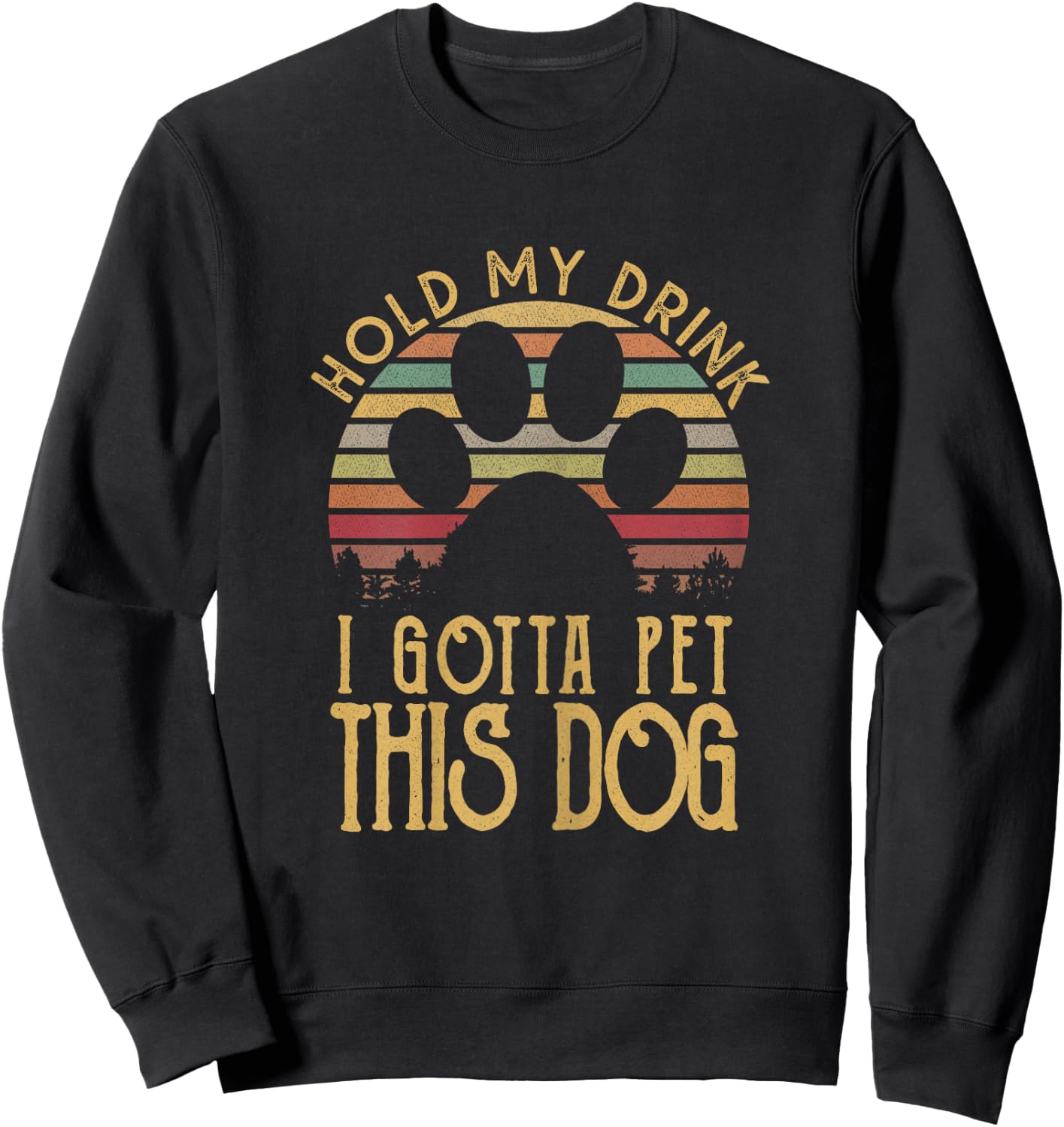 Hold My Drink I Have To Pet This Dog Funny Puppy Lover Gift Sweatshirt - Sweatshirt | Black