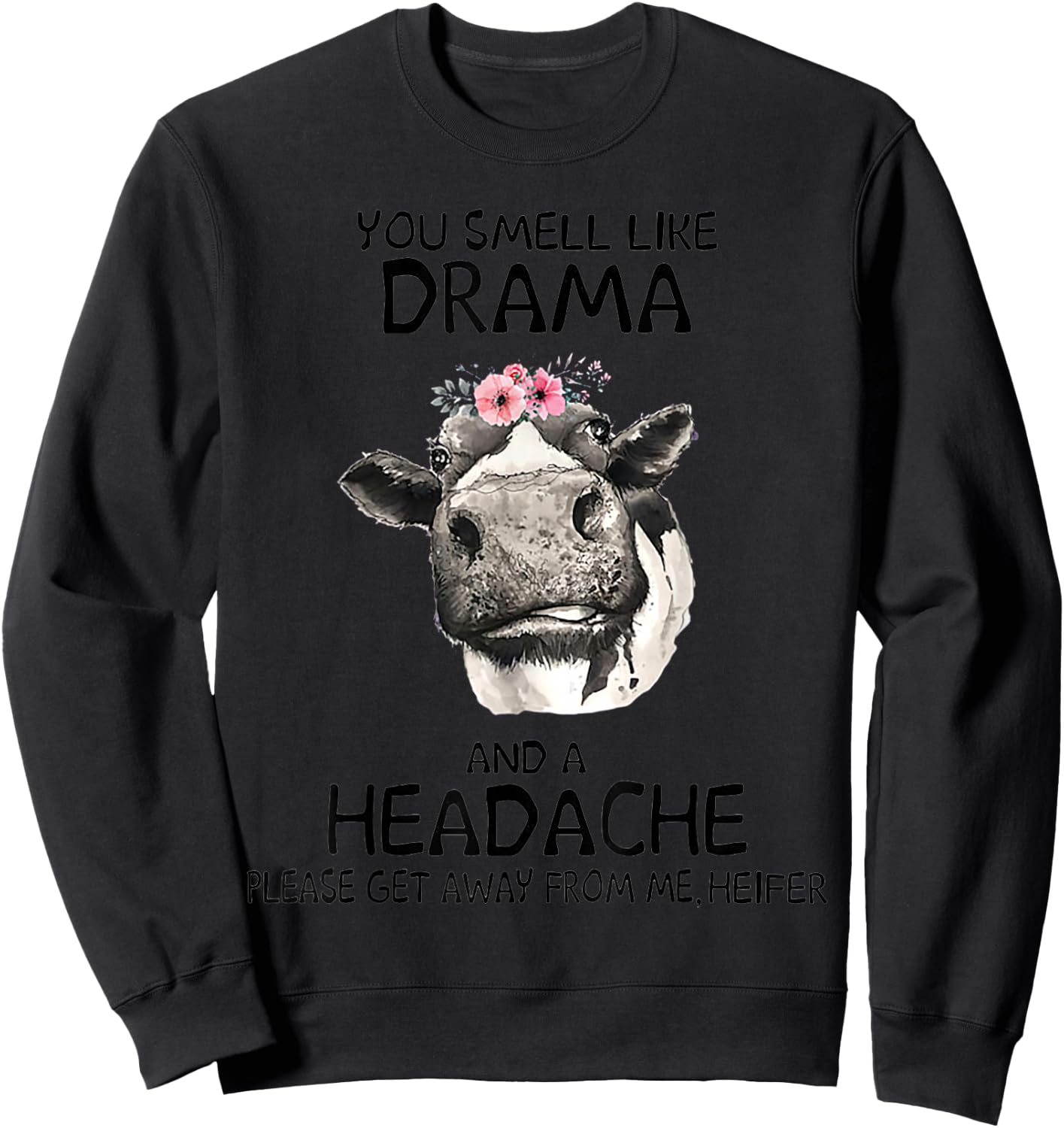 Heifer You Smell Like Drama And A Headache Sweatshirt - Sweatshirt | Black