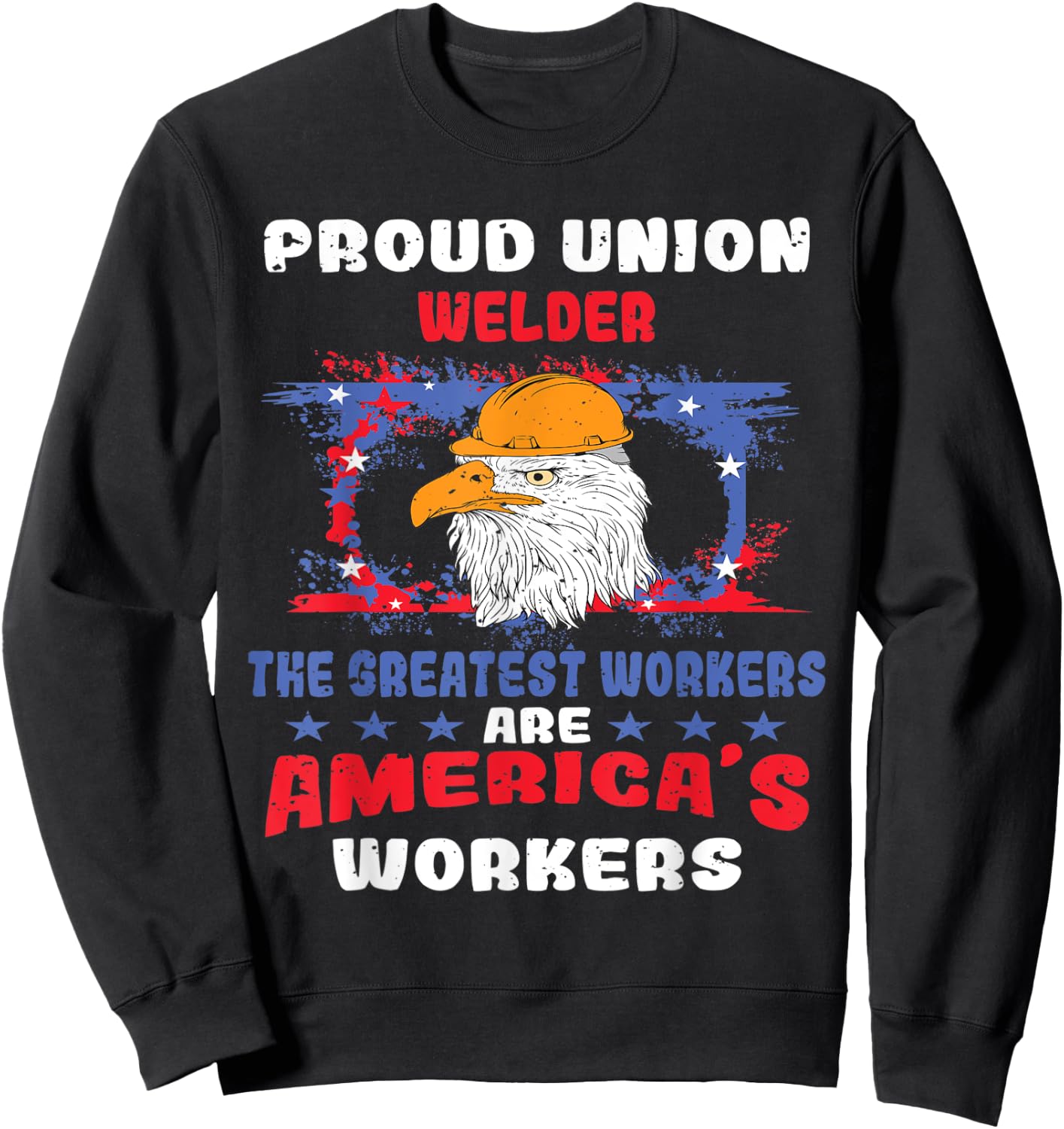 Union Welder For Patriotic Workers Women Men Sweatshirt - Sweatshirt | Black