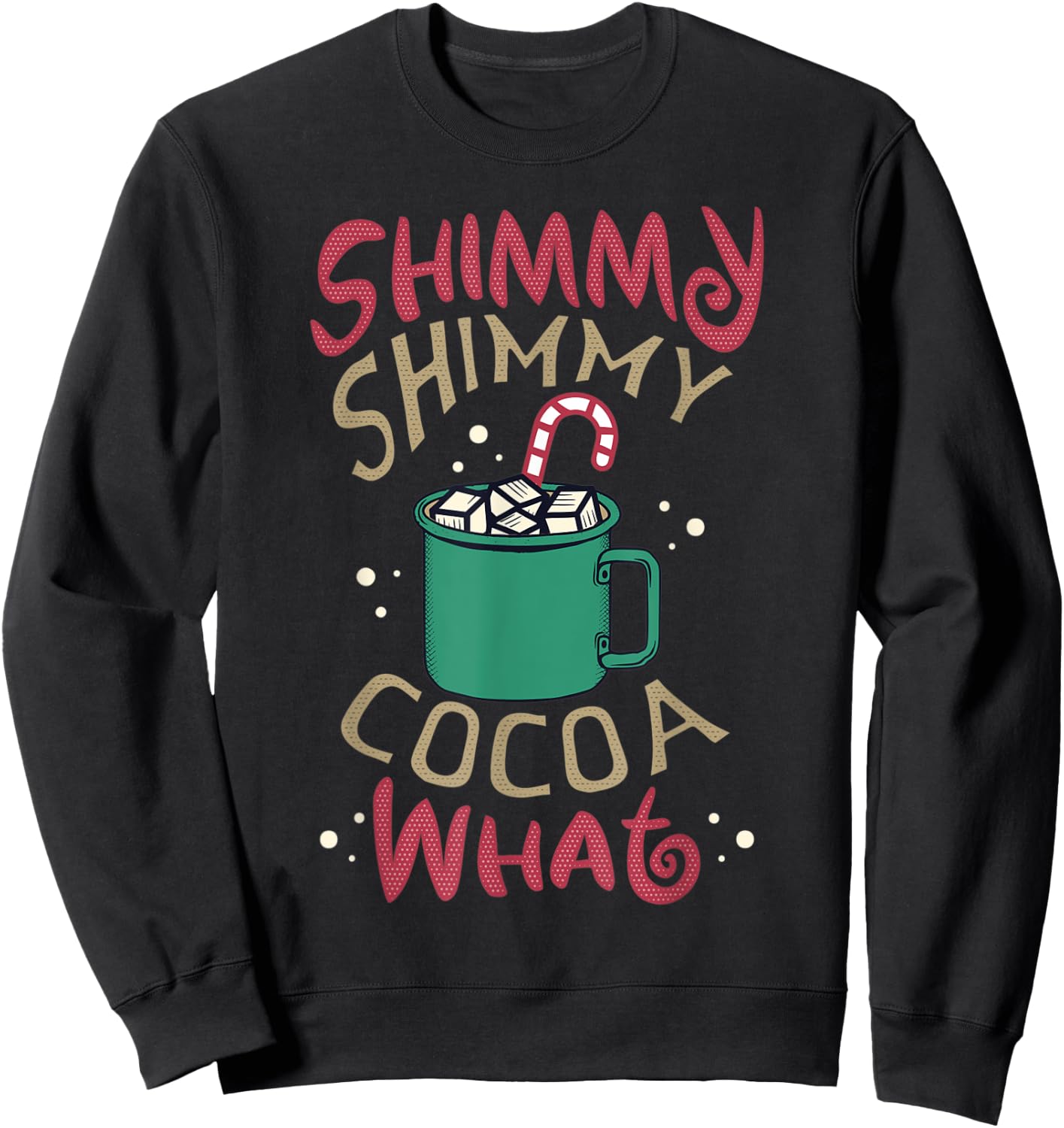 Men Women Shimmy Shimmy Cocoa What Funny Christmas Pun Meme Sweatshirt - Sweatshirt | Black