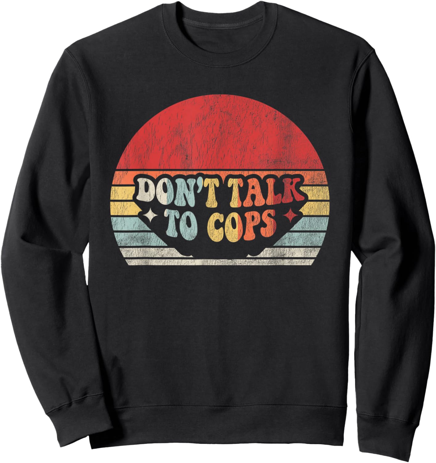 Don't Talk To Cops Vintage Style Text Sweatshirt - Sweatshirt | Black