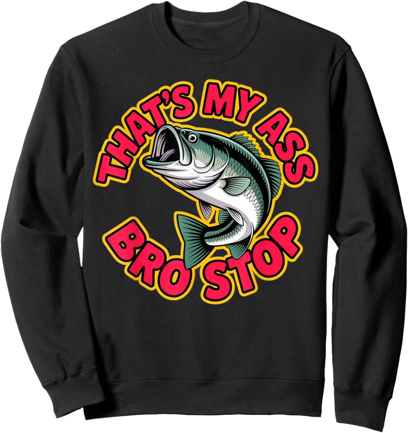 That's My Ass Bro Stop Funny Fishing Lover Fishman Back Sweatshirt - Sweatshirt | Black