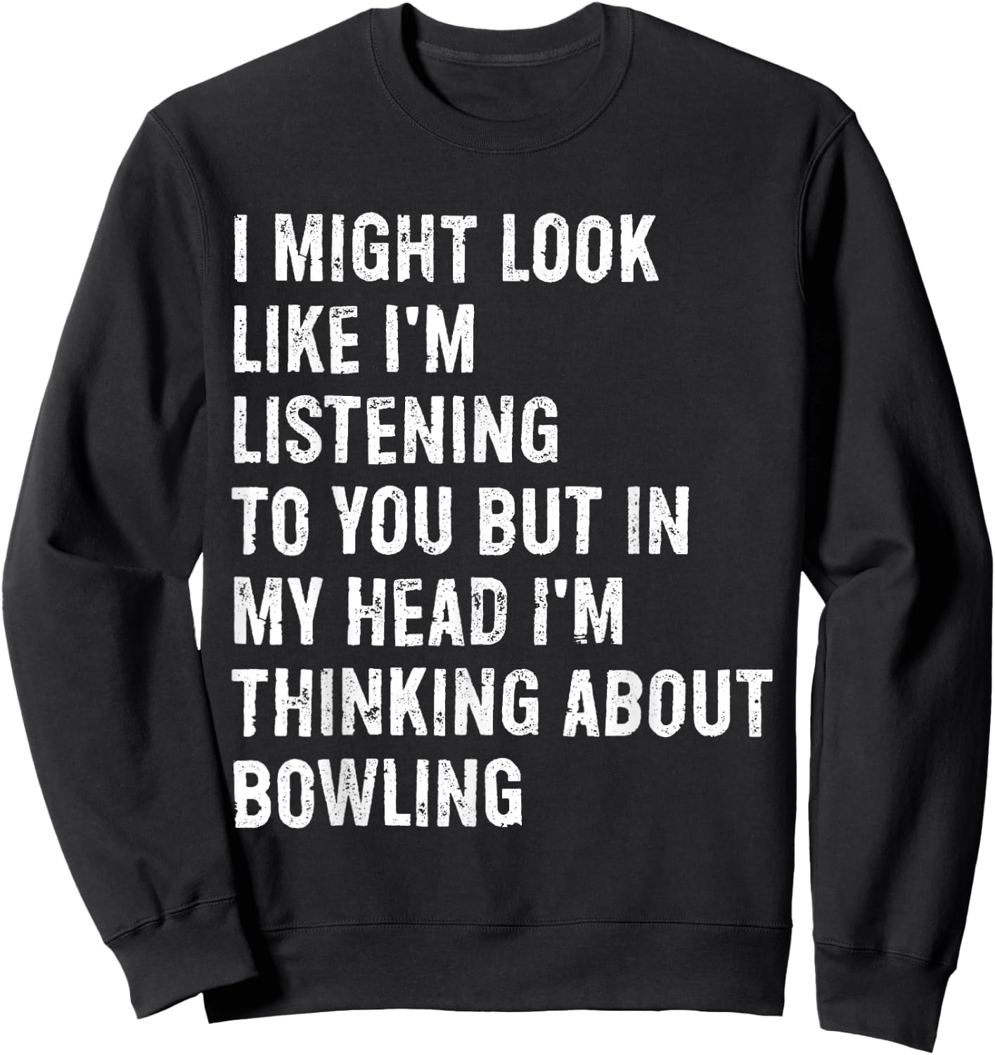 I Might Look Like I'm Listening Funny Bowling Sweatshirt - Sweatshirt | Black