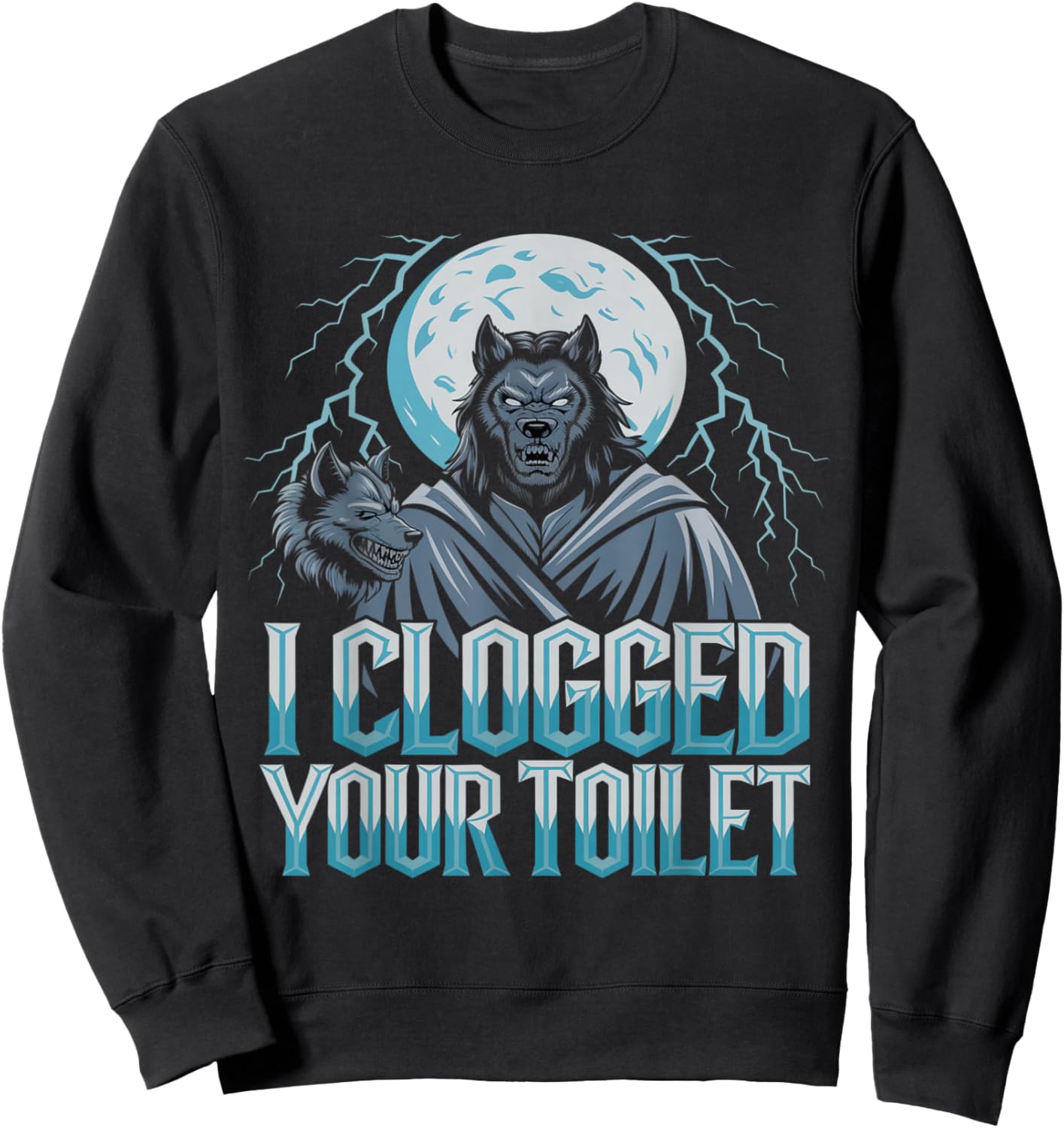 Funny Werewolf I Clogged Your Toilet Moon Sweatshirt - Sweatshirt | Black