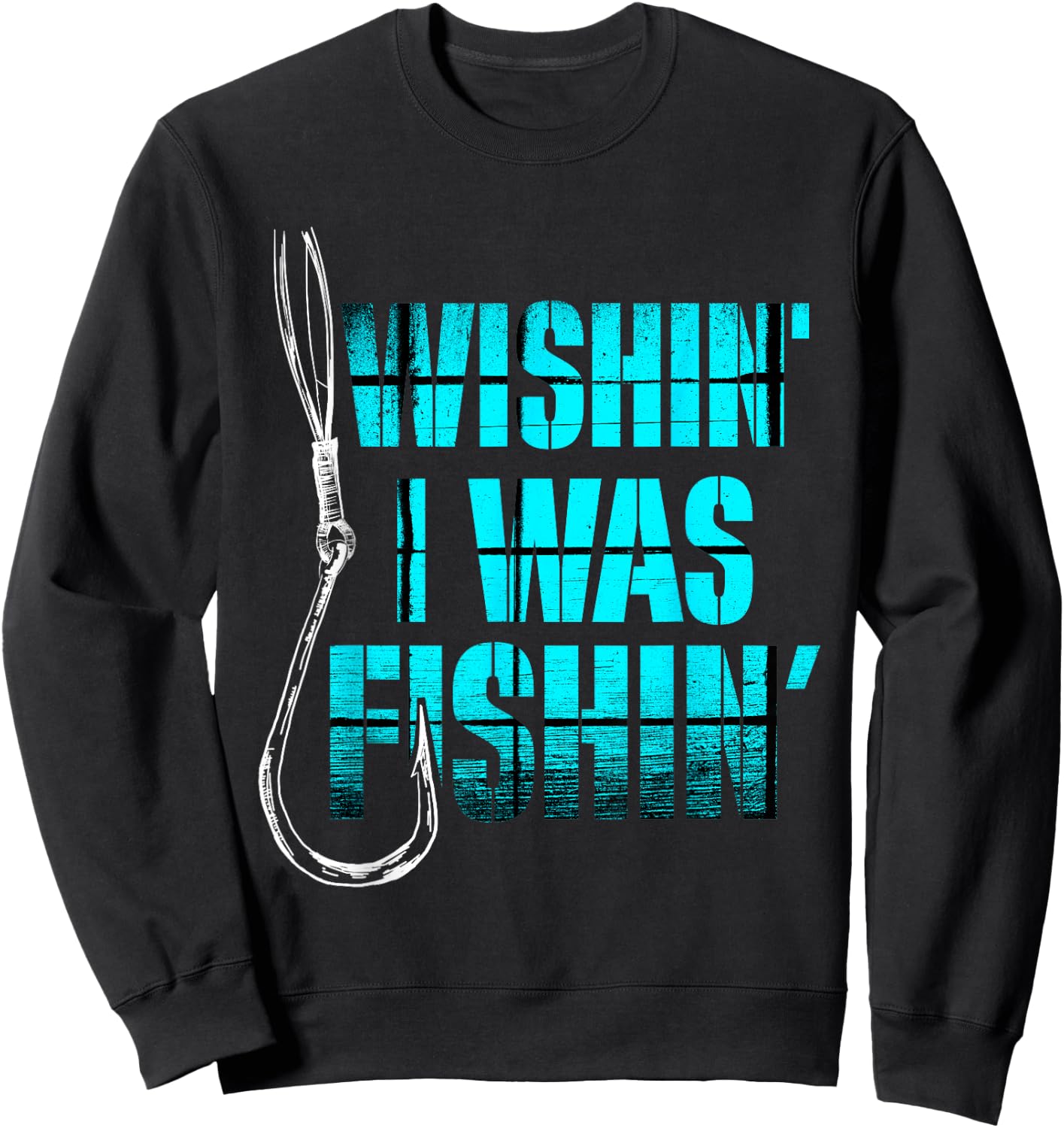 Funny Fishing T Shirt - Wishin I Was Fishin Sweatshirt - Sweatshirt | Black
