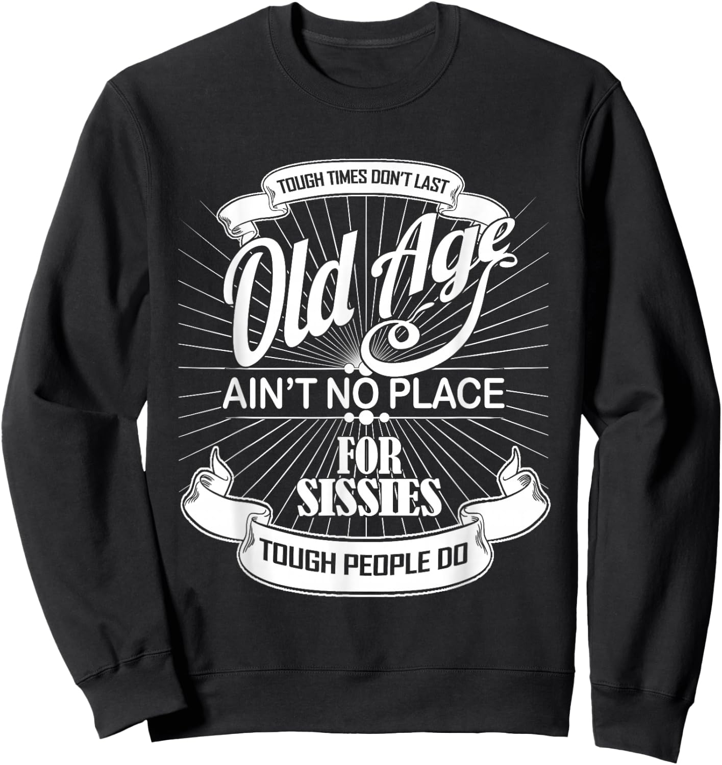 Old Age Ain't No Place For Sissies Dad Shirt Sweatshirt - Sweatshirt | Black