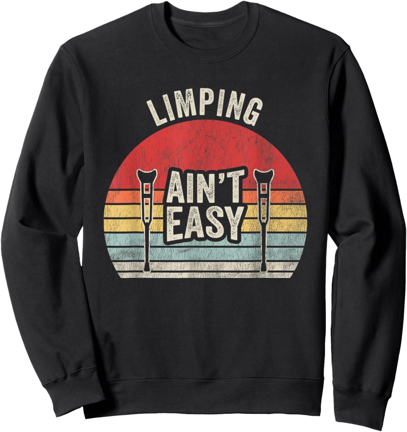 Limping Ain't Easy Crutch Design Sweatshirt - Sweatshirt | Black