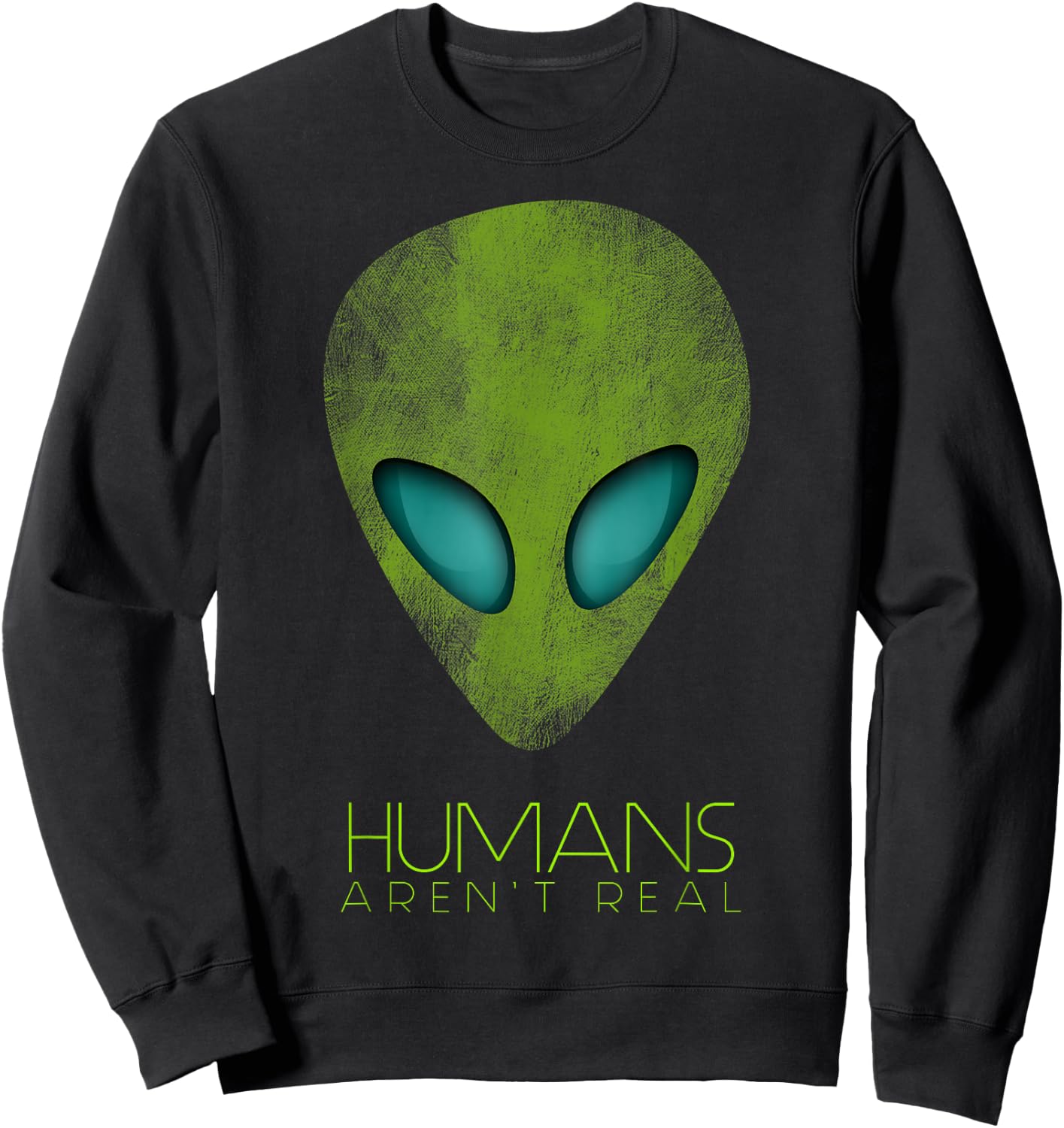 Alien Funny Humans aren't Real Cute UFO Gift Sweatshirt - Sweatshirt | Black