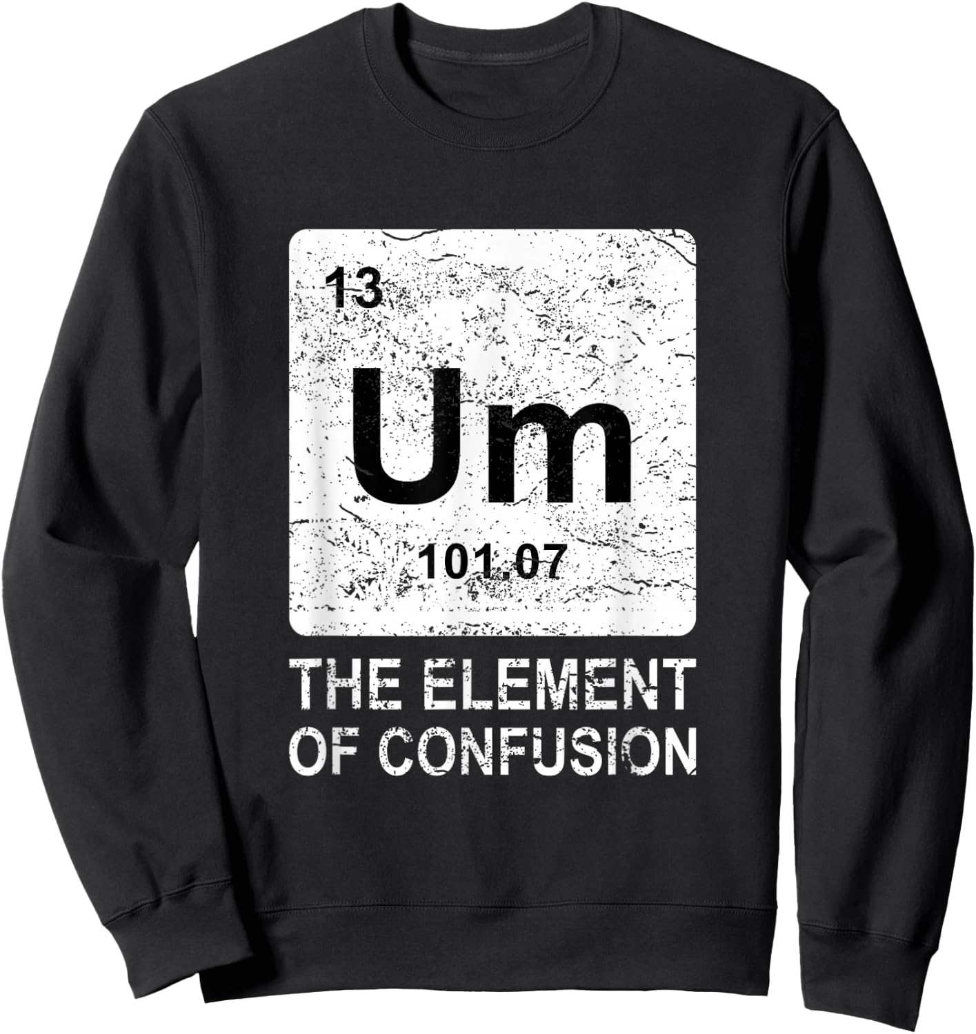 Um Element of Confusion Nerdy Humor Men Funny Chemistry Small Sweatshirt - Sweatshirt | Black