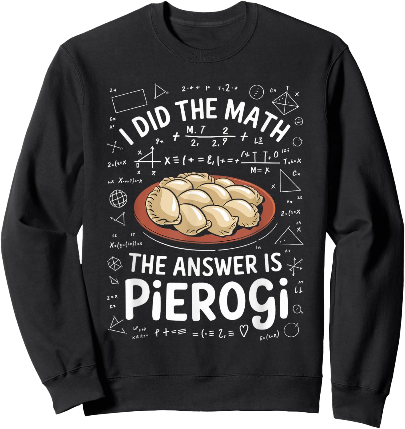 Food Lovers I Did The Math Answer Is Pierogi Sweatshirt - Sweatshirt | Black