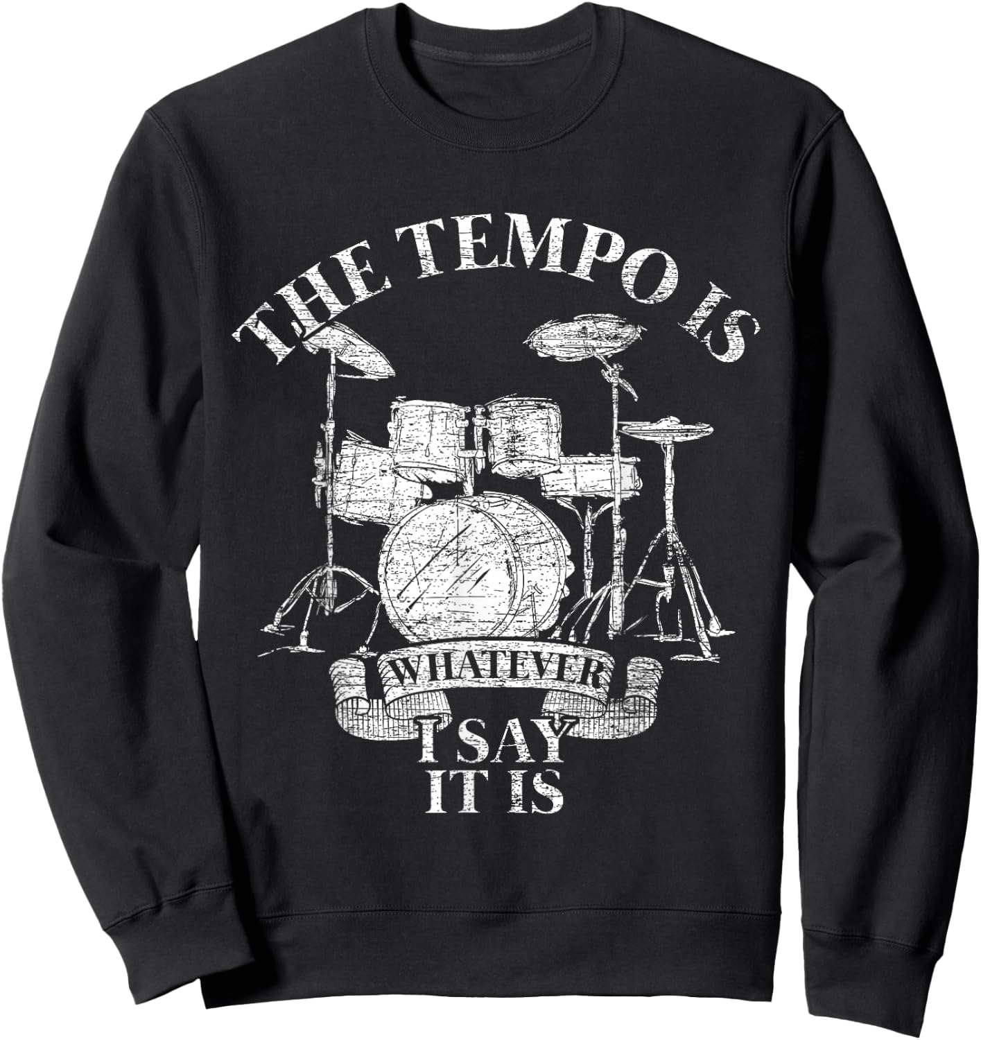The Tempo Is Whatever I Say It Is Drums Sweatshirt - Sweatshirt | Black