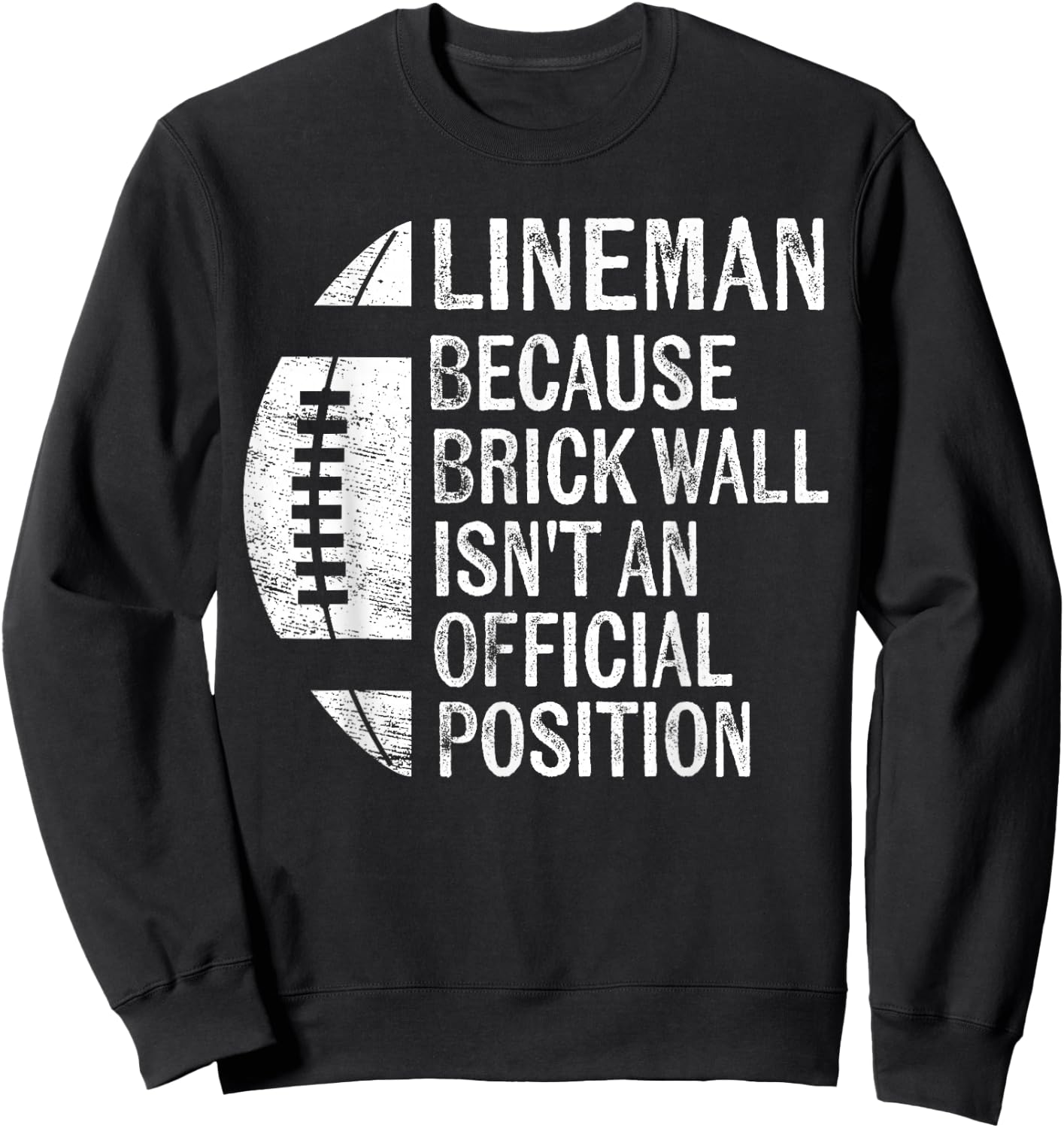 Lineman Because Brick Wall Isn't Official Position Football Sweatshirt - Sweatshirt | Black