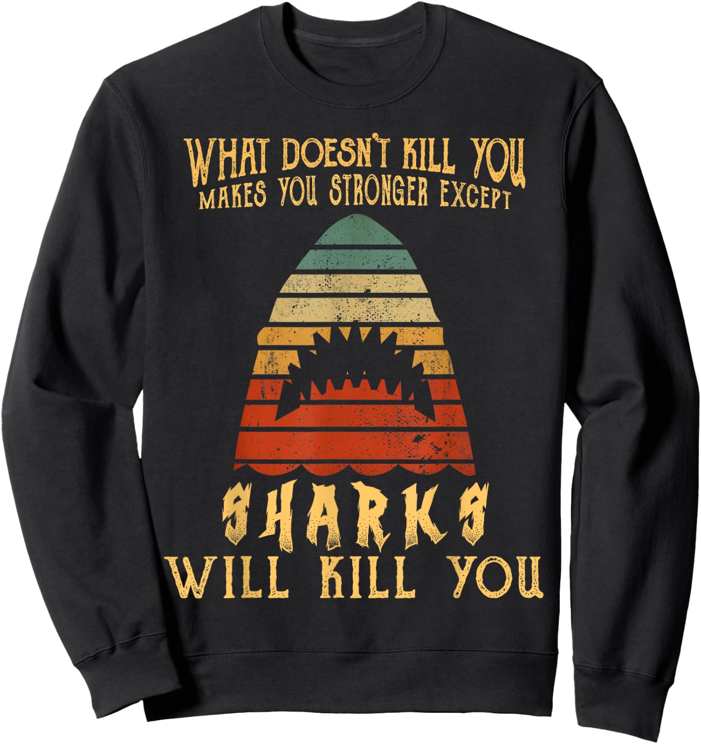 What Doesn't Kill You Sharks Will Kill You Vintage T Shirt Sweatshirt - Sweatshirt | Black