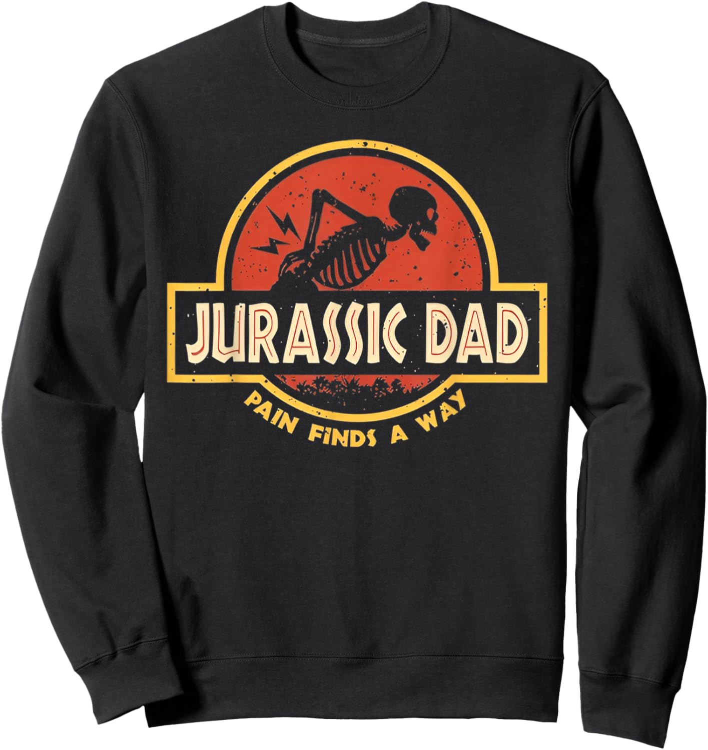 Jurassic Dad Pain Finds A Way Funny Back Pain Skeleton Sweatshirt - Sweatshirt | Black