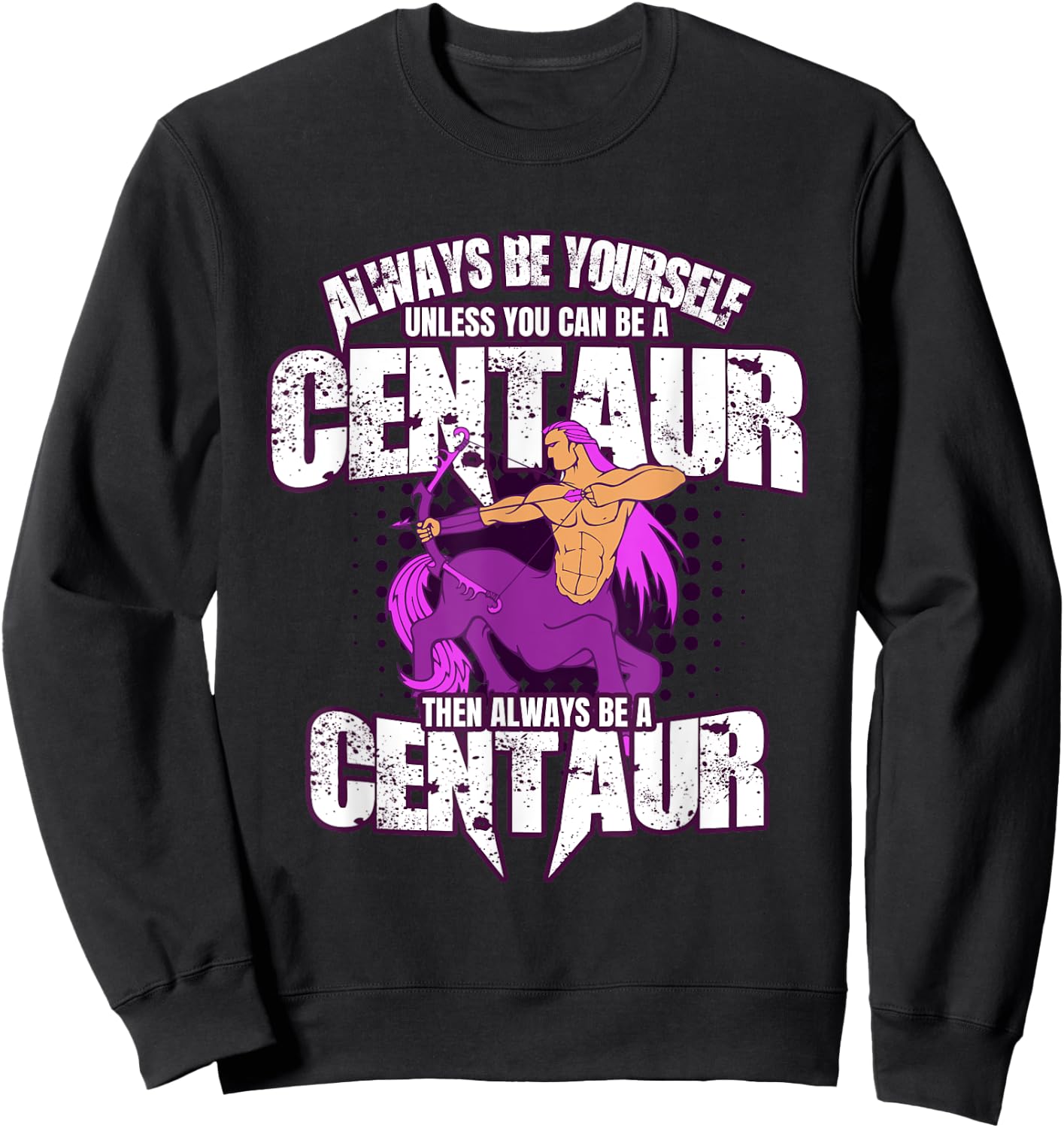 Always Be Yourself Centaur - Greek Mythology Sweatshirt - Sweatshirt | Black