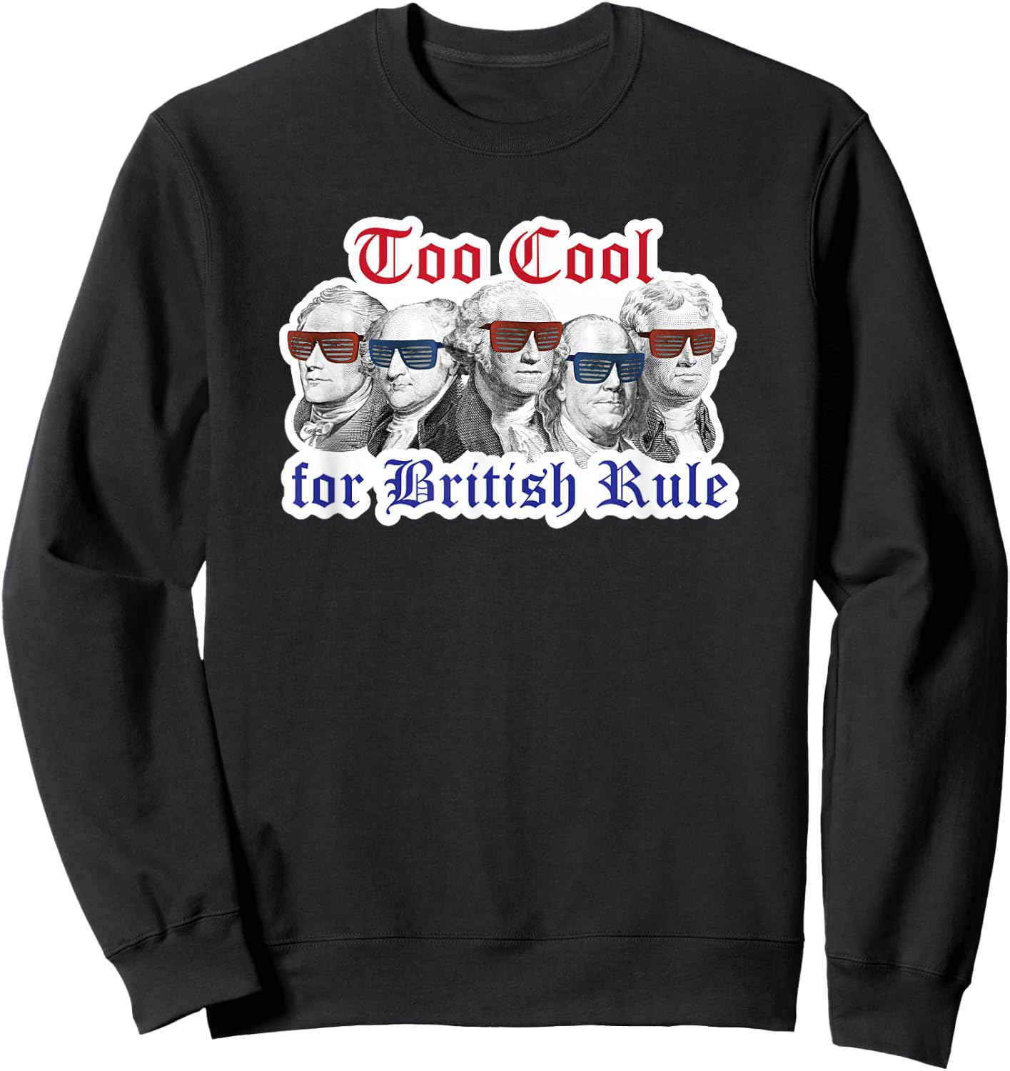 Too Cool for British Rule Shirt Hamilton Washington July 4th Sweatshirt - Sweatshirt | Black