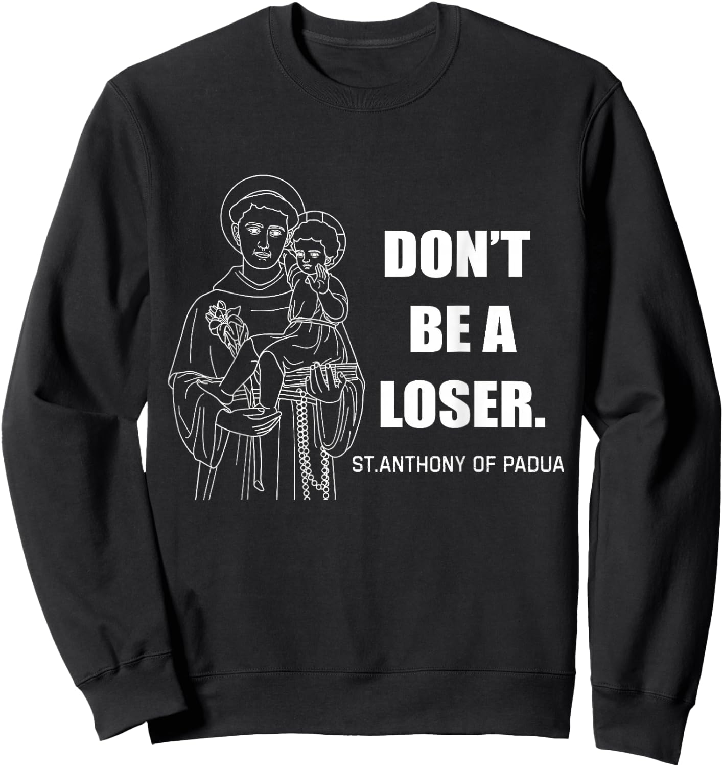 Don't Be A Loser St Anthony of Padua Sweatshirt - Sweatshirt | Black