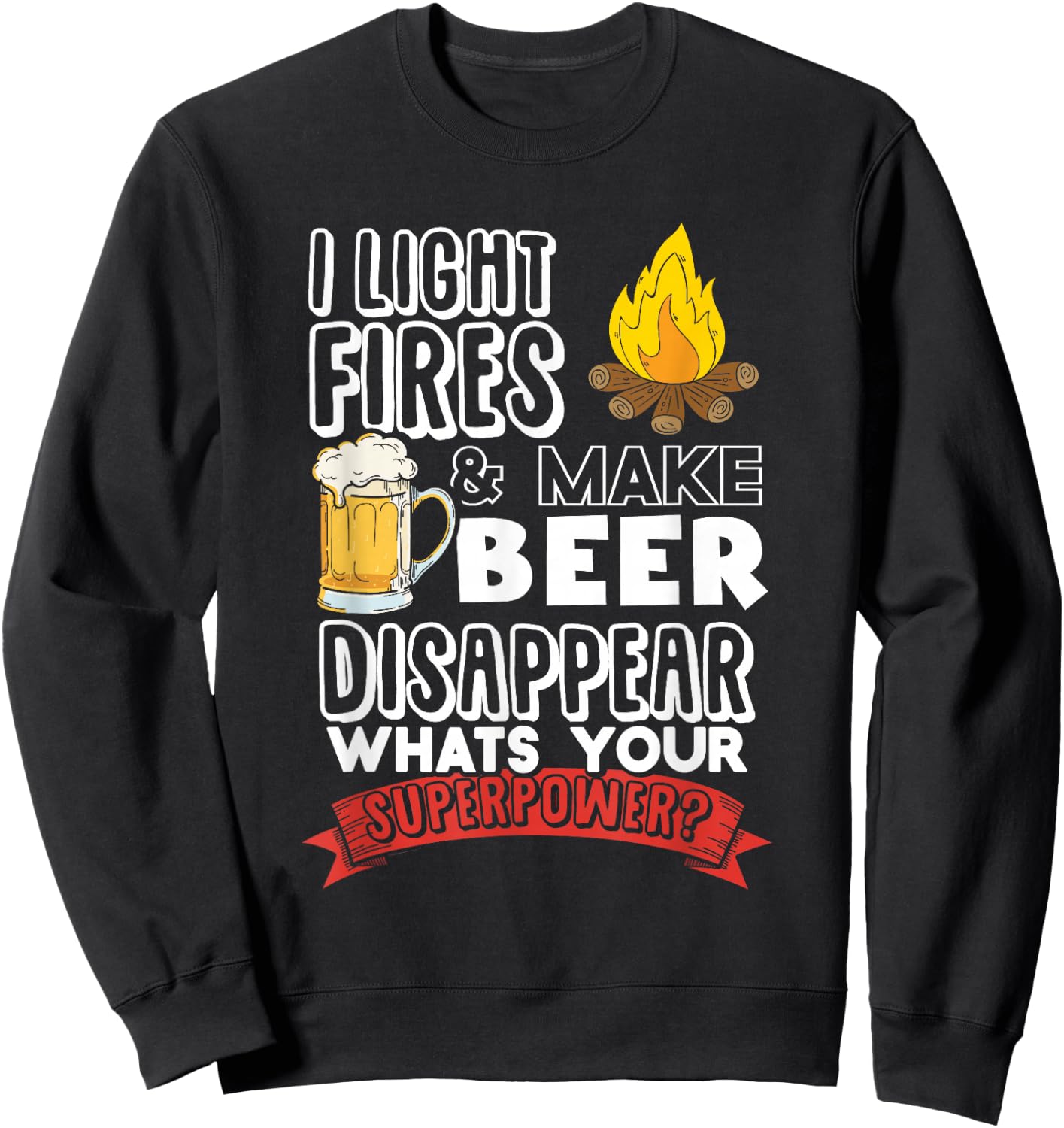 Camping Shirt I Light Fires and Make Beer Disappear Sweatshirt - Sweatshirt | Black