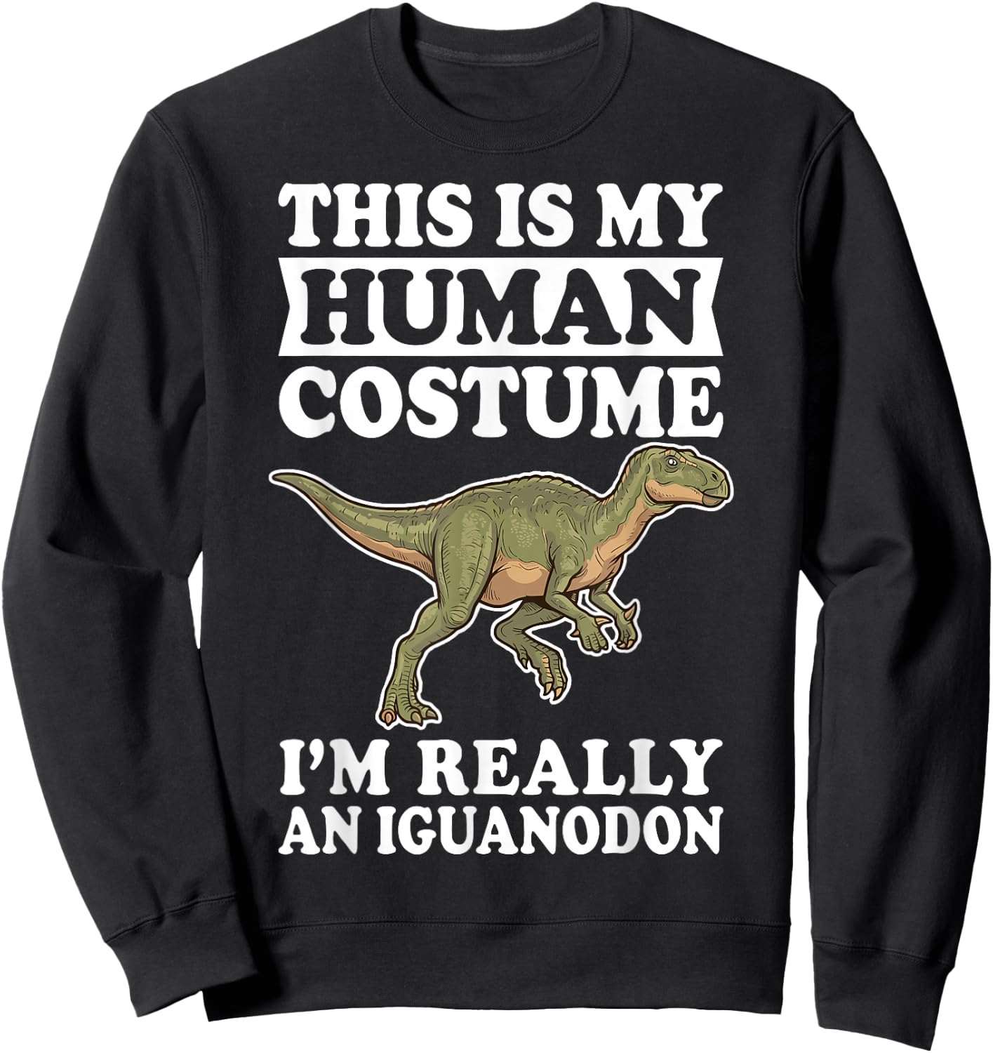 This is My Human Costume I'm Really an Iguanodon Sweatshirt - Sweatshirt | Black