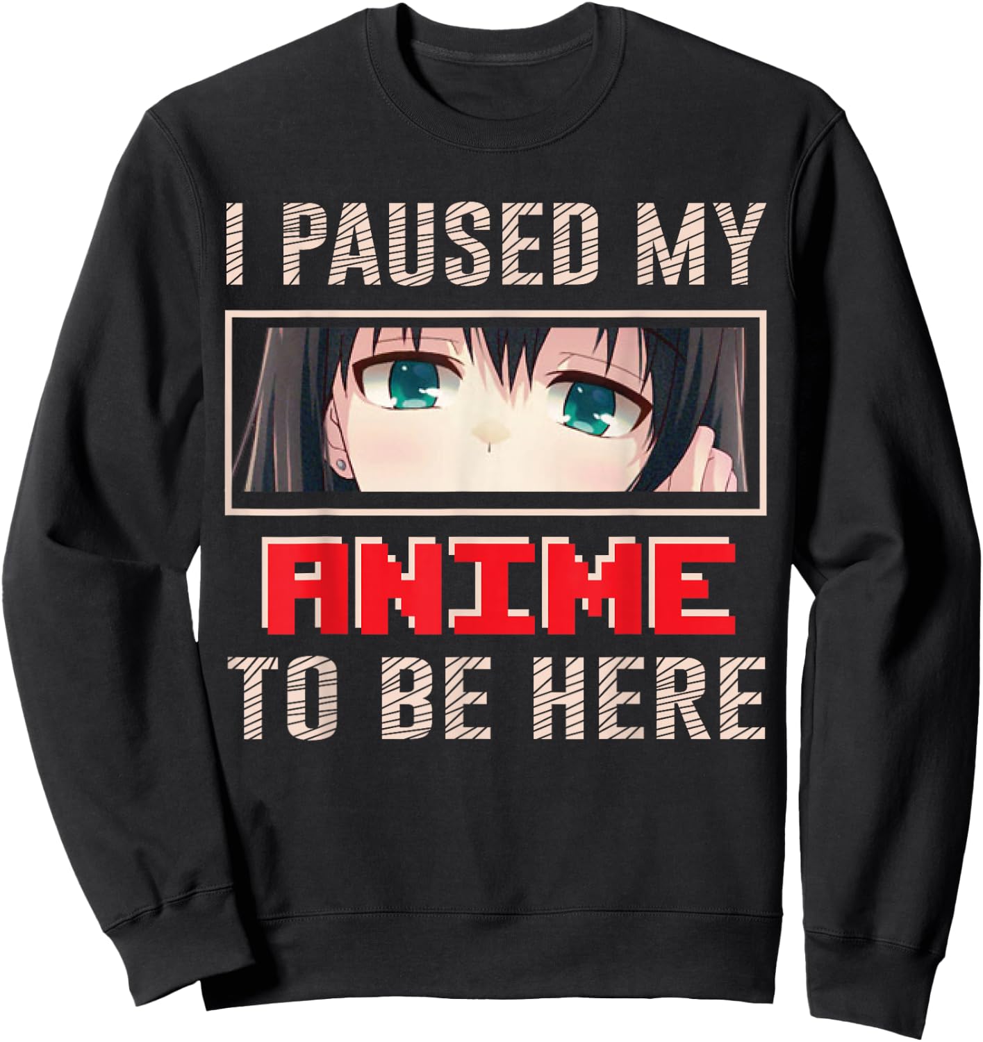 I Paused My Anime To Be Here Japan Japanese Manga Anime Sweatshirt - Sweatshirt | Black