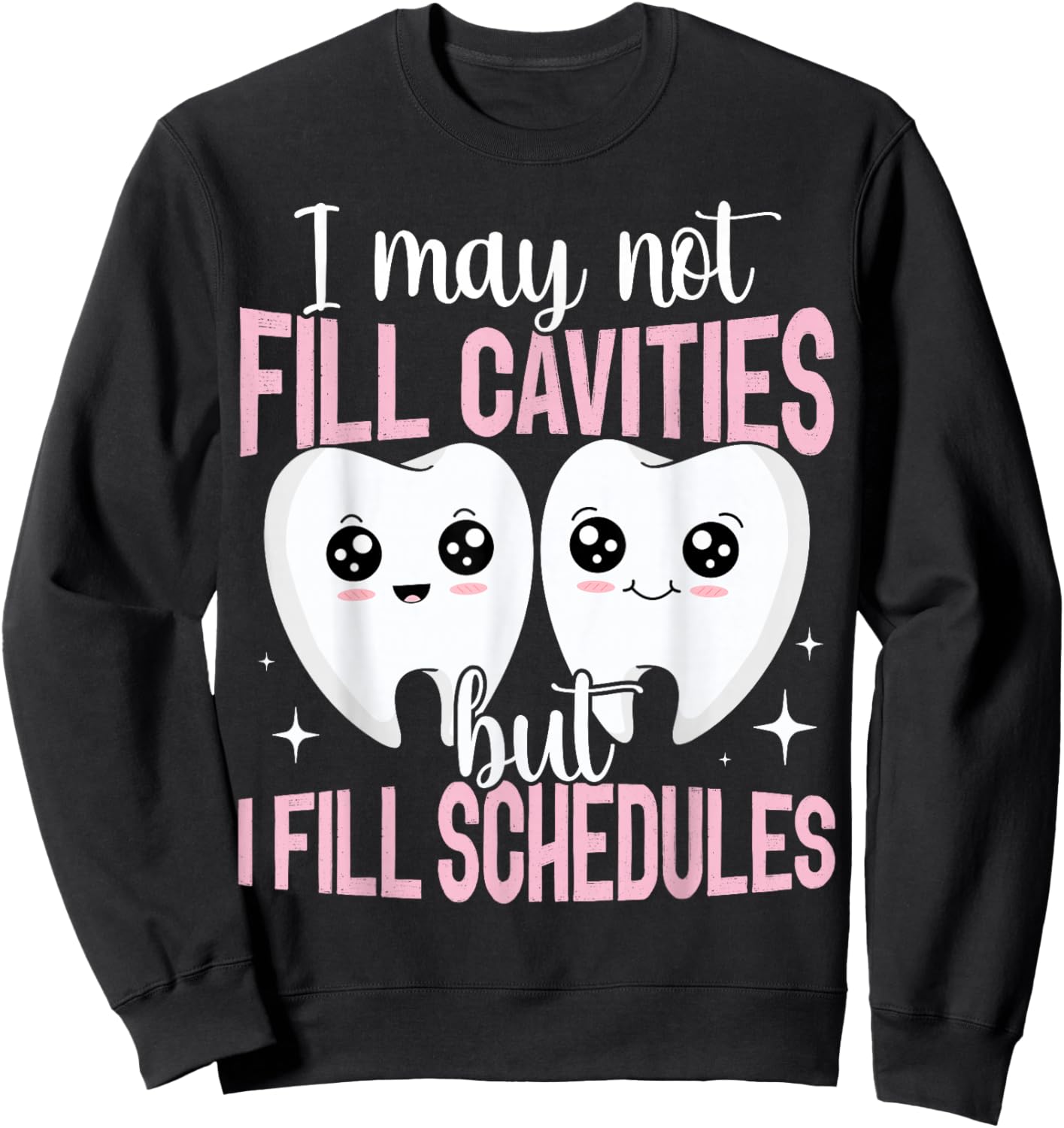 I May Not Fill Cavities Dental Receptionist Filling Schedule Sweatshirt - Sweatshirt | Black