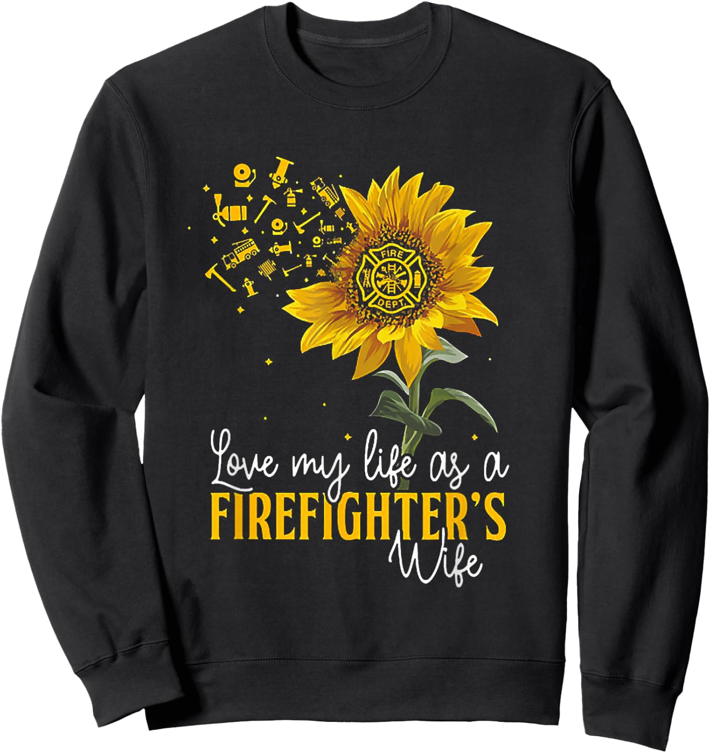 Love My Life At A Firefighter's Wife Sunflower Sweatshirt - Sweatshirt | Black