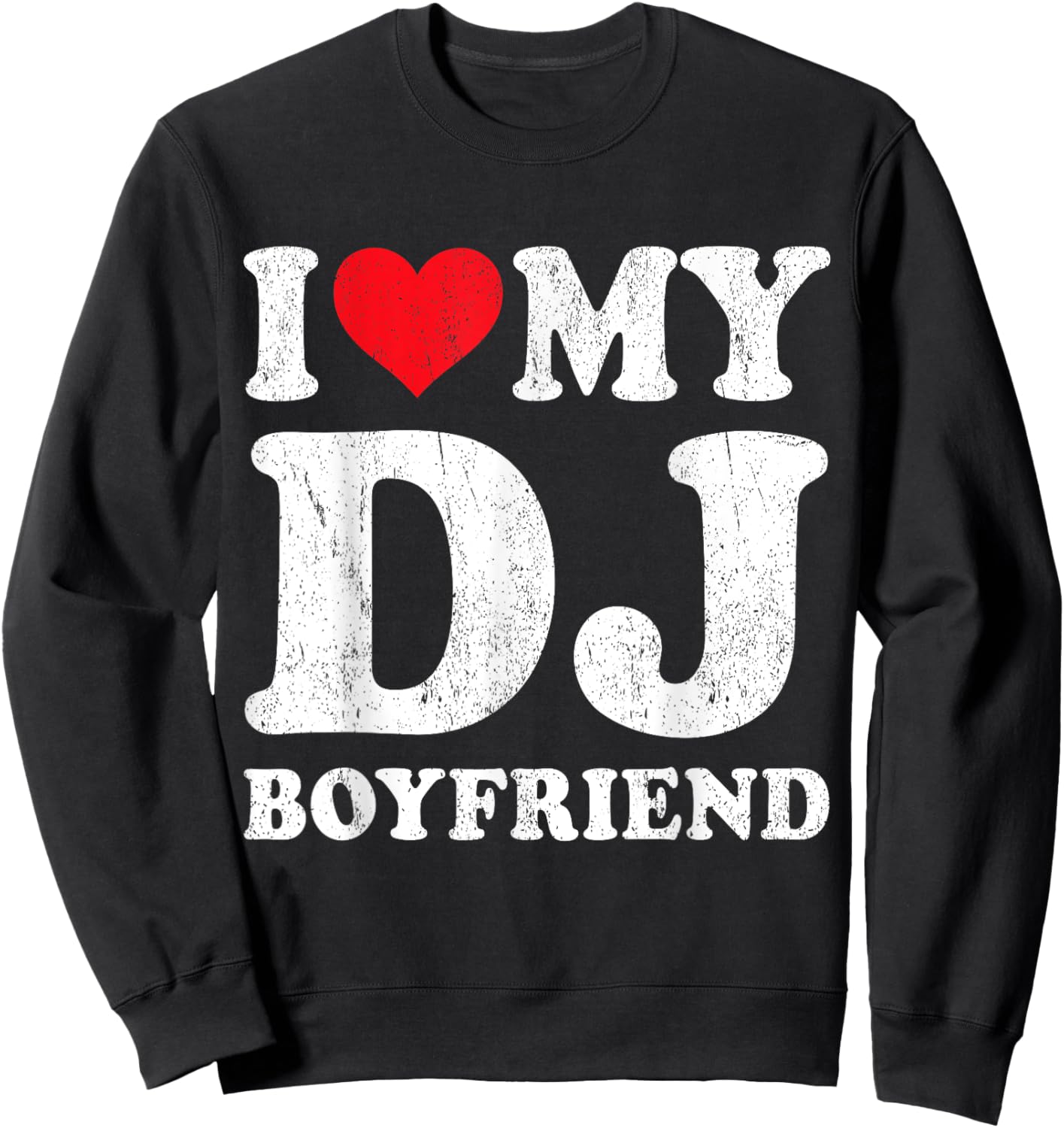 I Love My DJ Boyfriend Funny Girlfriend Valentines Sweatshirt - Sweatshirt | Black
