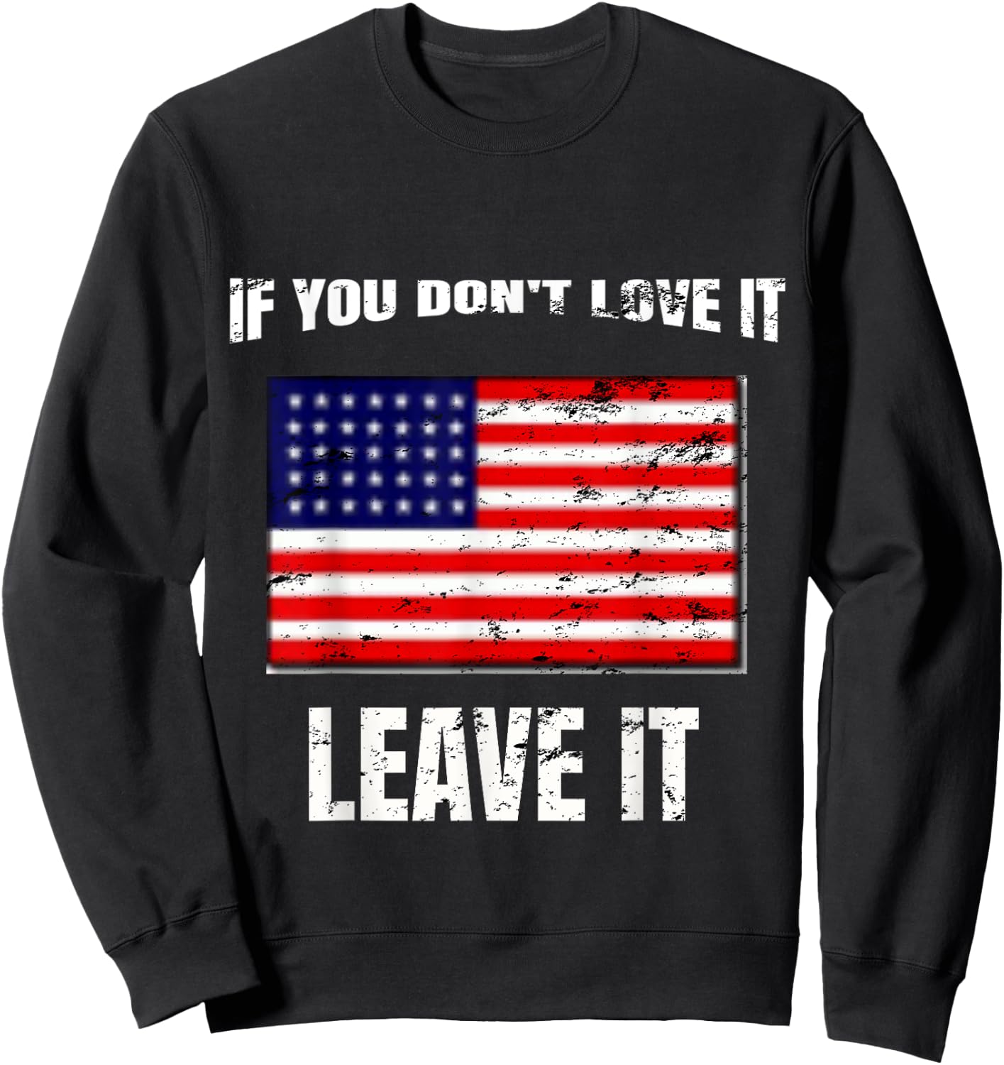 If You Don't Love It Leave It I 4th of July Women Kids Men Sweatshirt - Sweatshirt | Black