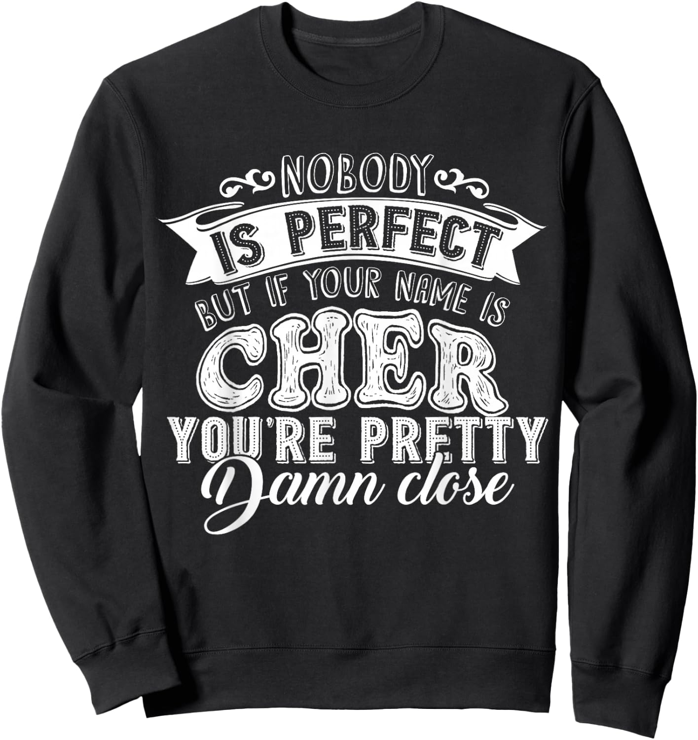 Nobody is Perfect But If Your Name is Cher Sweatshirt - Sweatshirt | Black