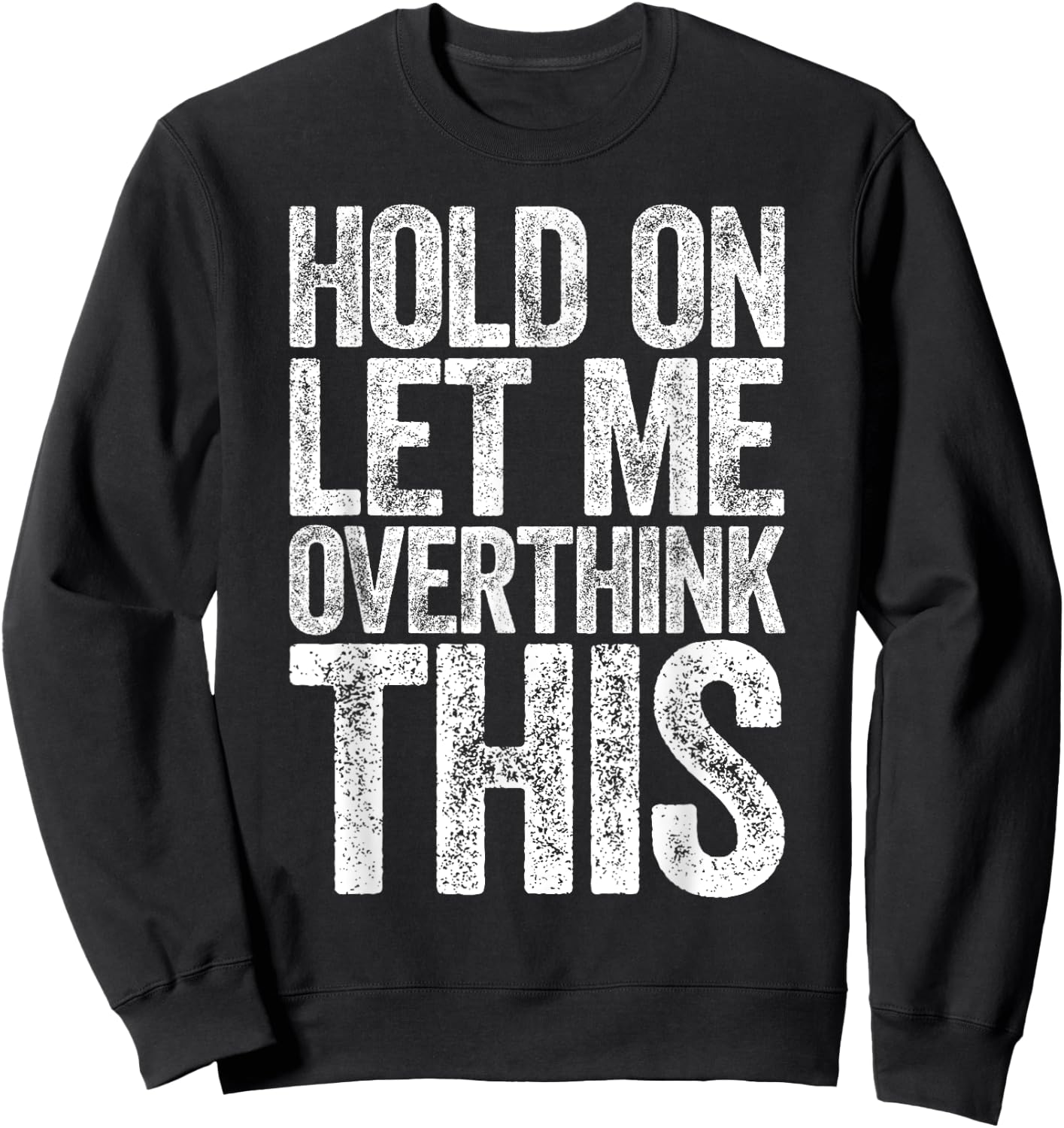 Hold On Let Me Overthink This Shirt Funny Quote Overthinking Sweatshirt - Sweatshirt | Black
