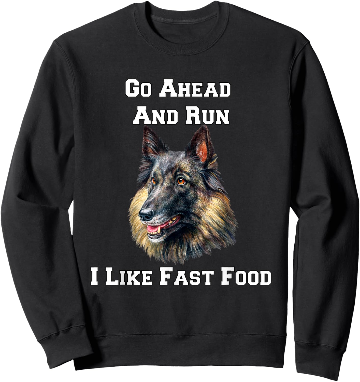 Go Ahead And Run Belgian Tervuren Military Working Dog Sweatshirt - Sweatshirt | Black