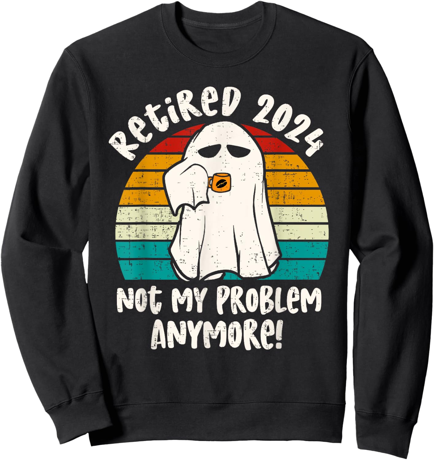 Ghost Retired 2024 not my problem anymore Halloween Retired Sweatshirt - Sweatshirt | Black