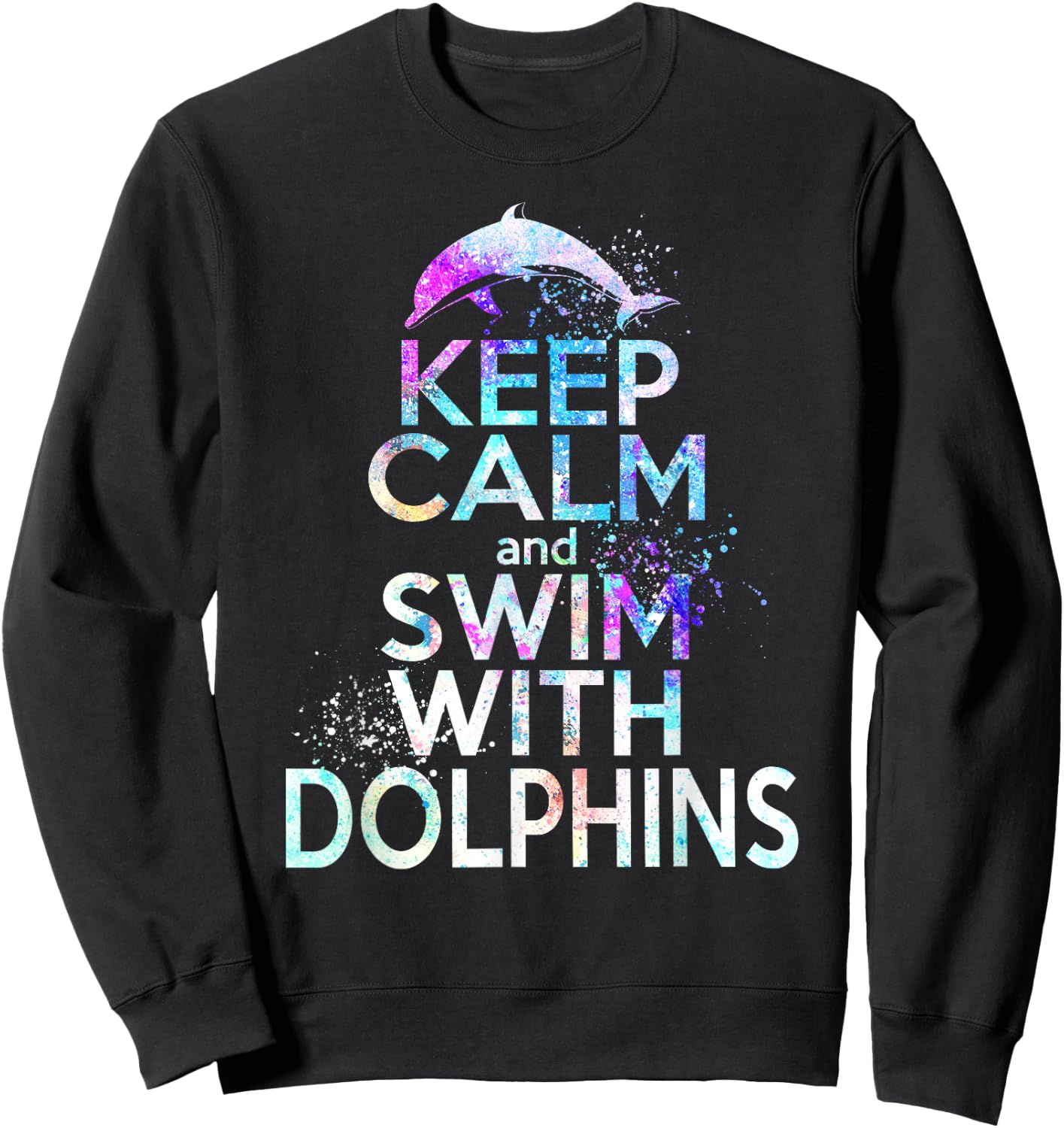 KEEP CALM & SWIM WITH DOLPHINS Funny Dolphin Lover Graphic Sweatshirt - Sweatshirt | Black