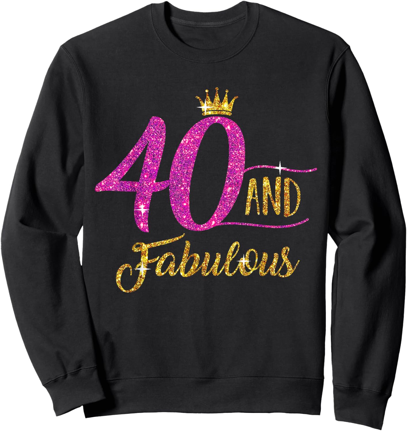 40 and Fabulous 40th Birthday Gift 40 yrs Old B-Day Sweatshirt - Sweatshirt | Black