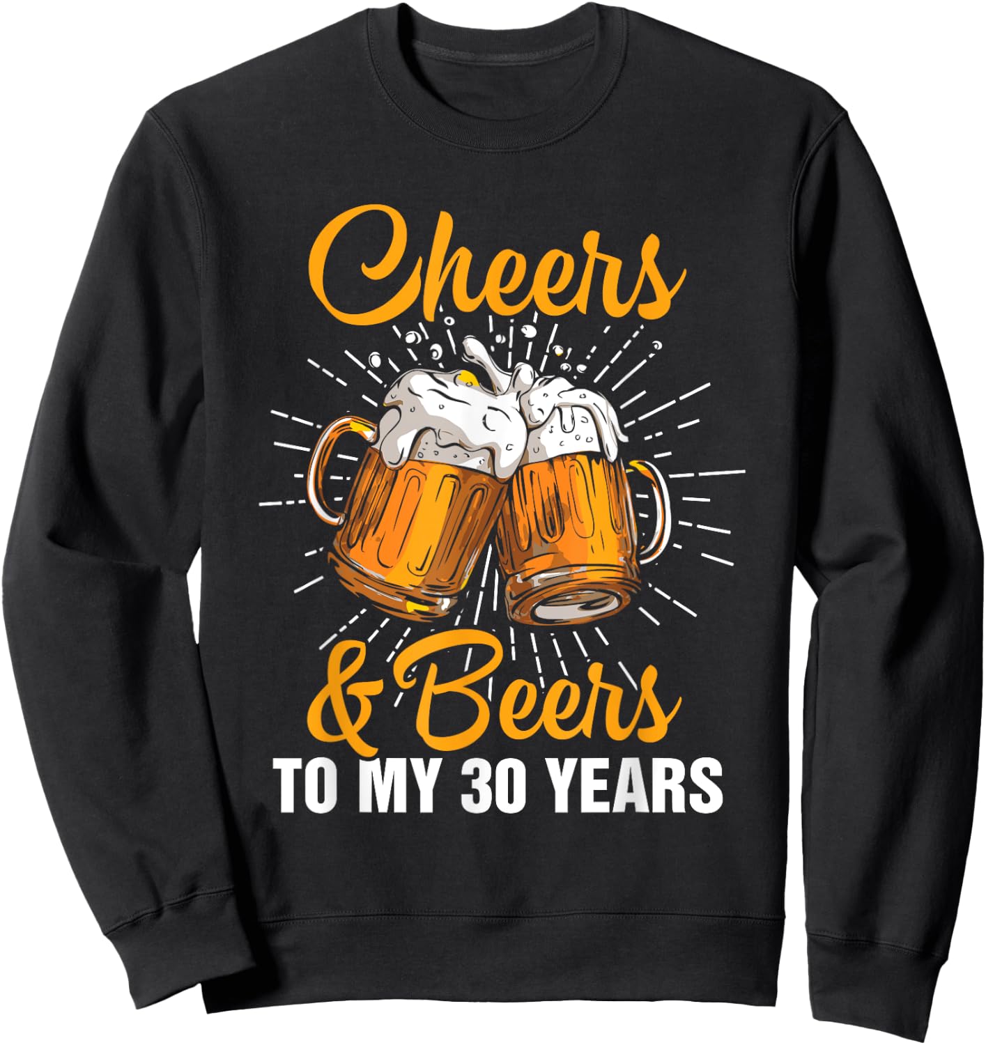 Cheers Beers to My 30 Years Funny Gift 30th Birthday Sweatshirt - Sweatshirt | Black