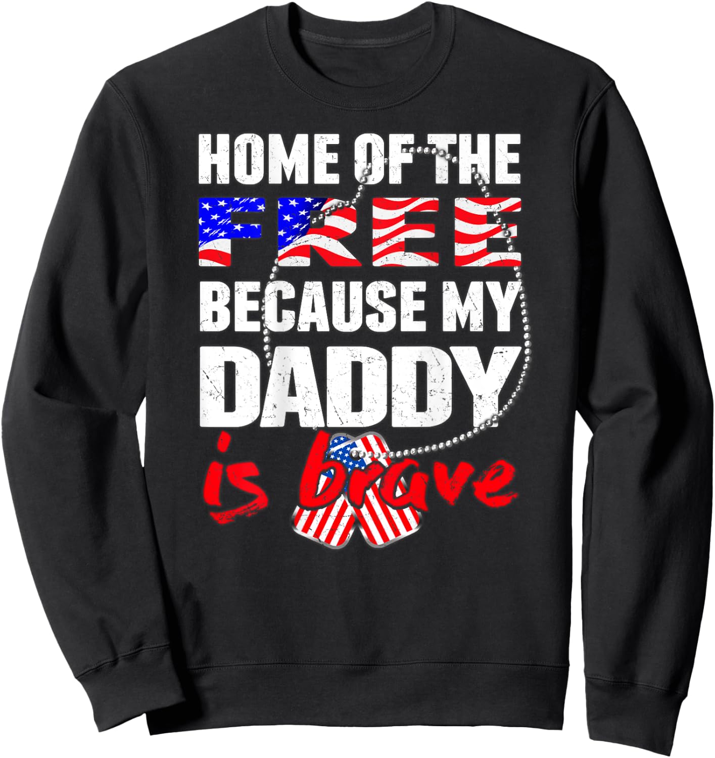 My Daddy Is Brave Home Of The Free - Military Daughter Son Sweatshirt - Sweatshirt | Black