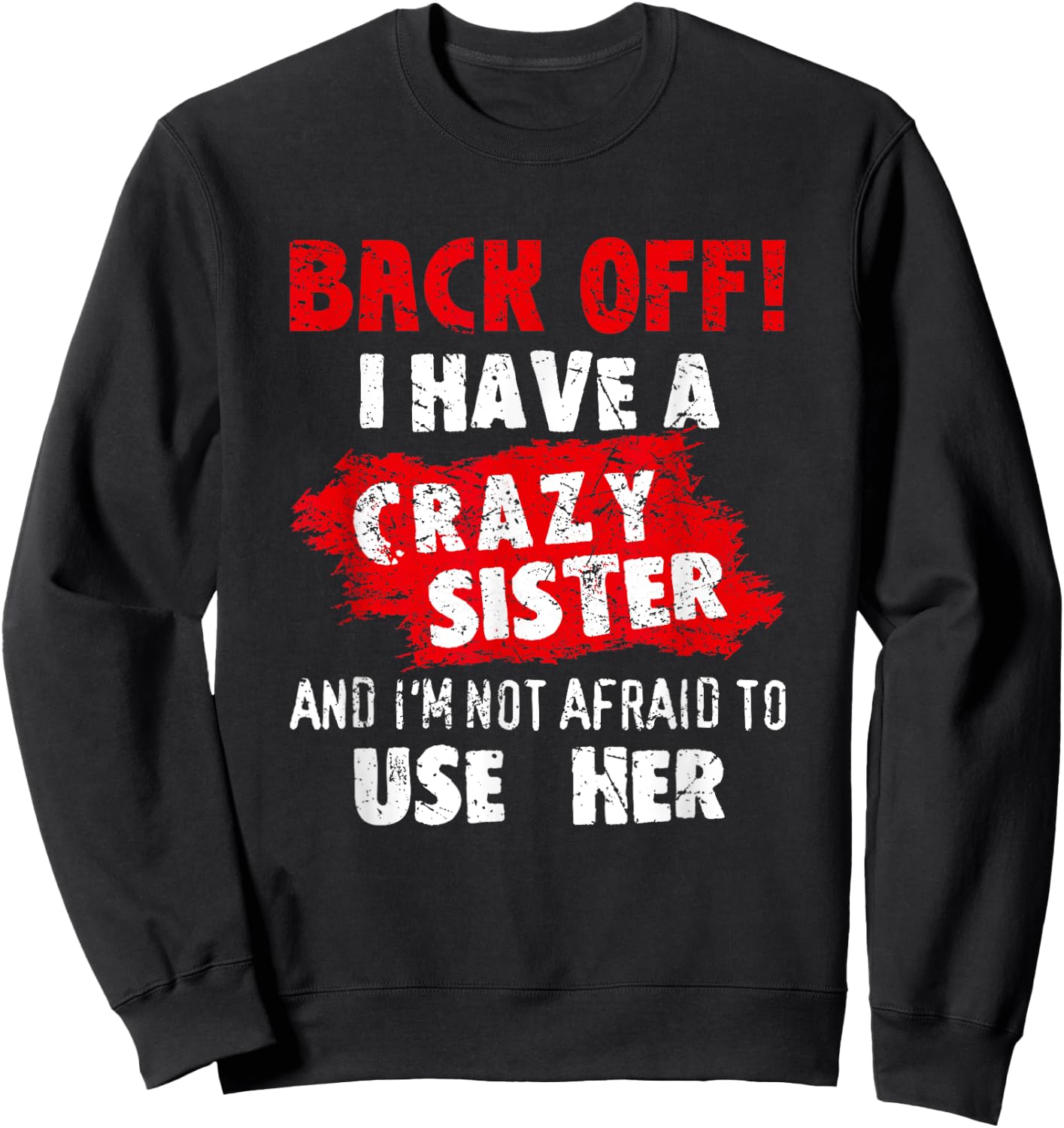 Back Off I Have A Crazy Sister Shirt Hilarious Family Gifts Sweatshirt - Sweatshirt | Black