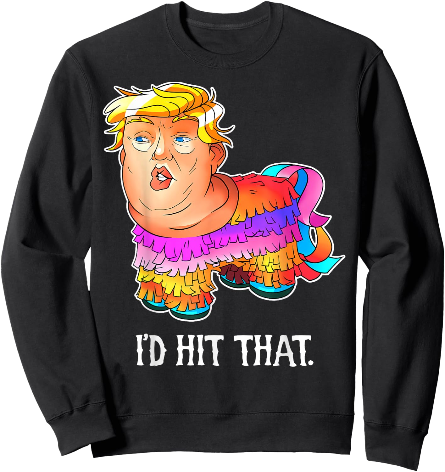 Trump Pinata Shirt, I'd Hit That Cinco de Mayo Sweatshirt - Sweatshirt | Black