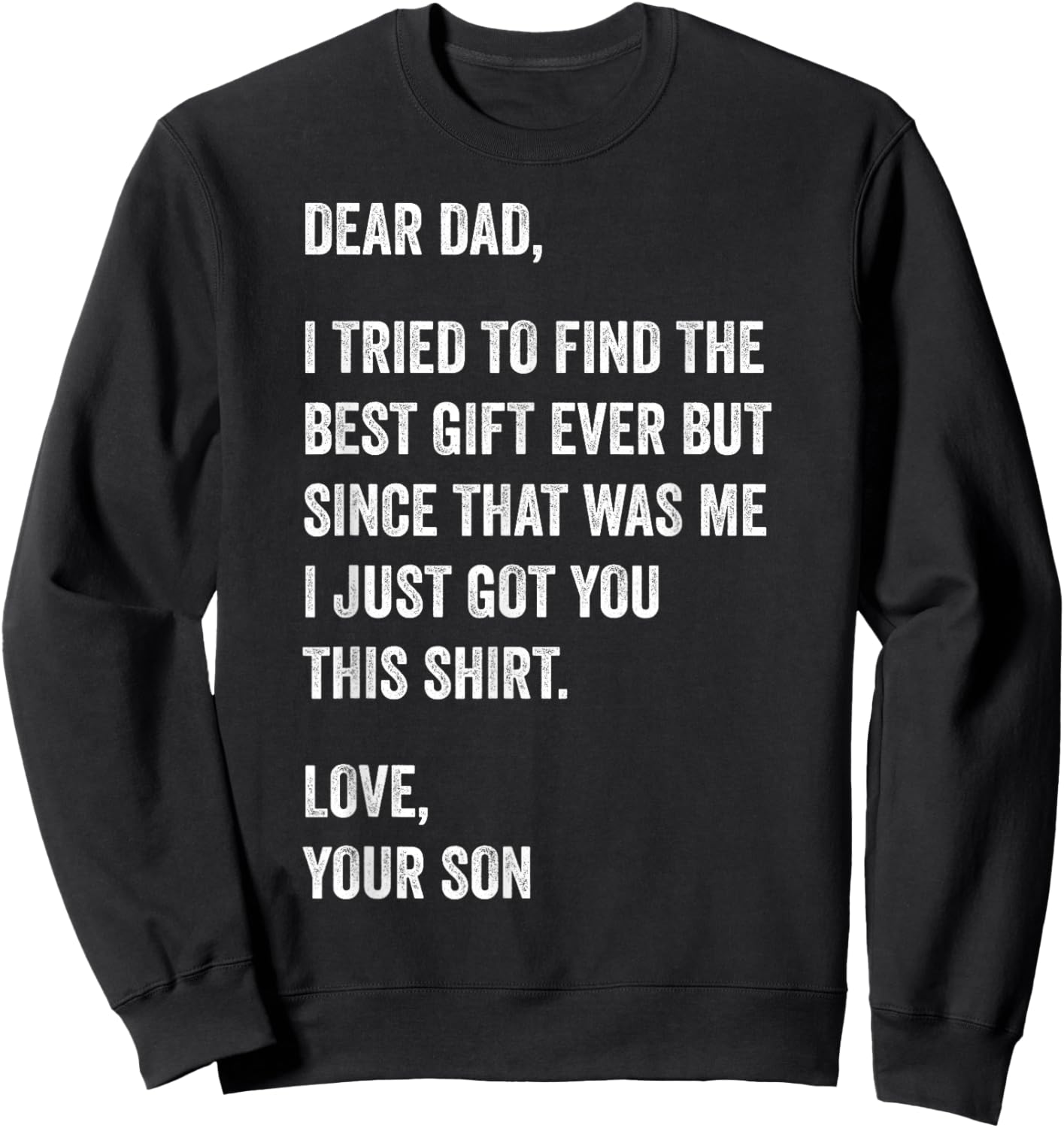 Dear Dad Funny Father's Day Quote from Son to Father Sweatshirt - Sweatshirt | Black