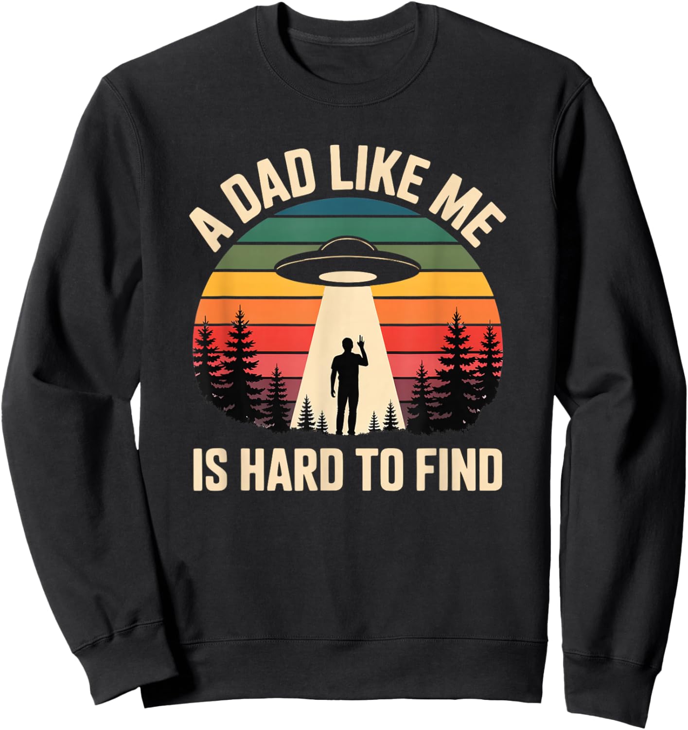 A Dad Like Me is Hard to Find Alien UFO Dad Papa Fathers Day Sweatshirt - Sweatshirt | Black