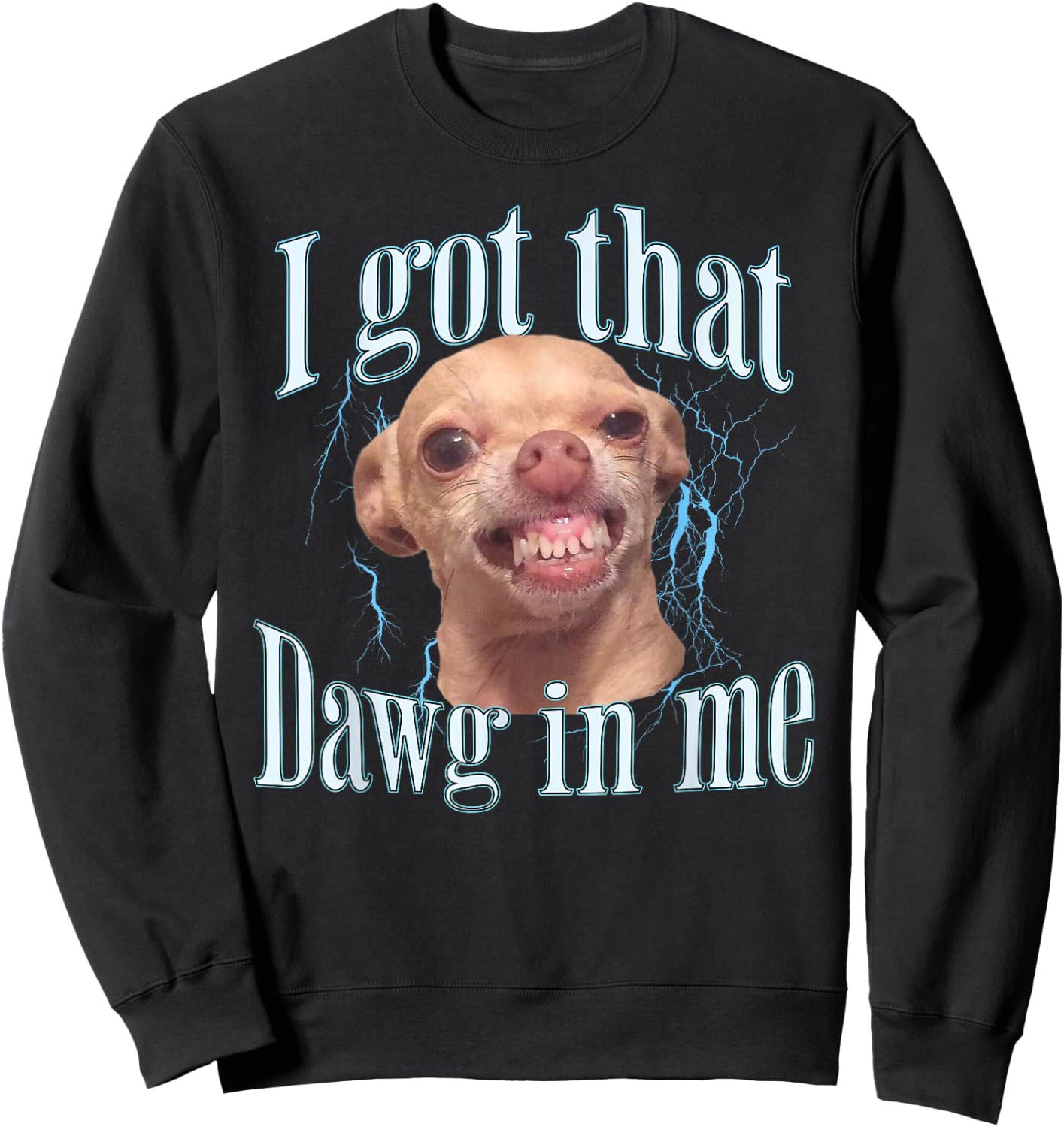 Chihuahua Funny Meme Sweatshirt - Sweatshirt | Black