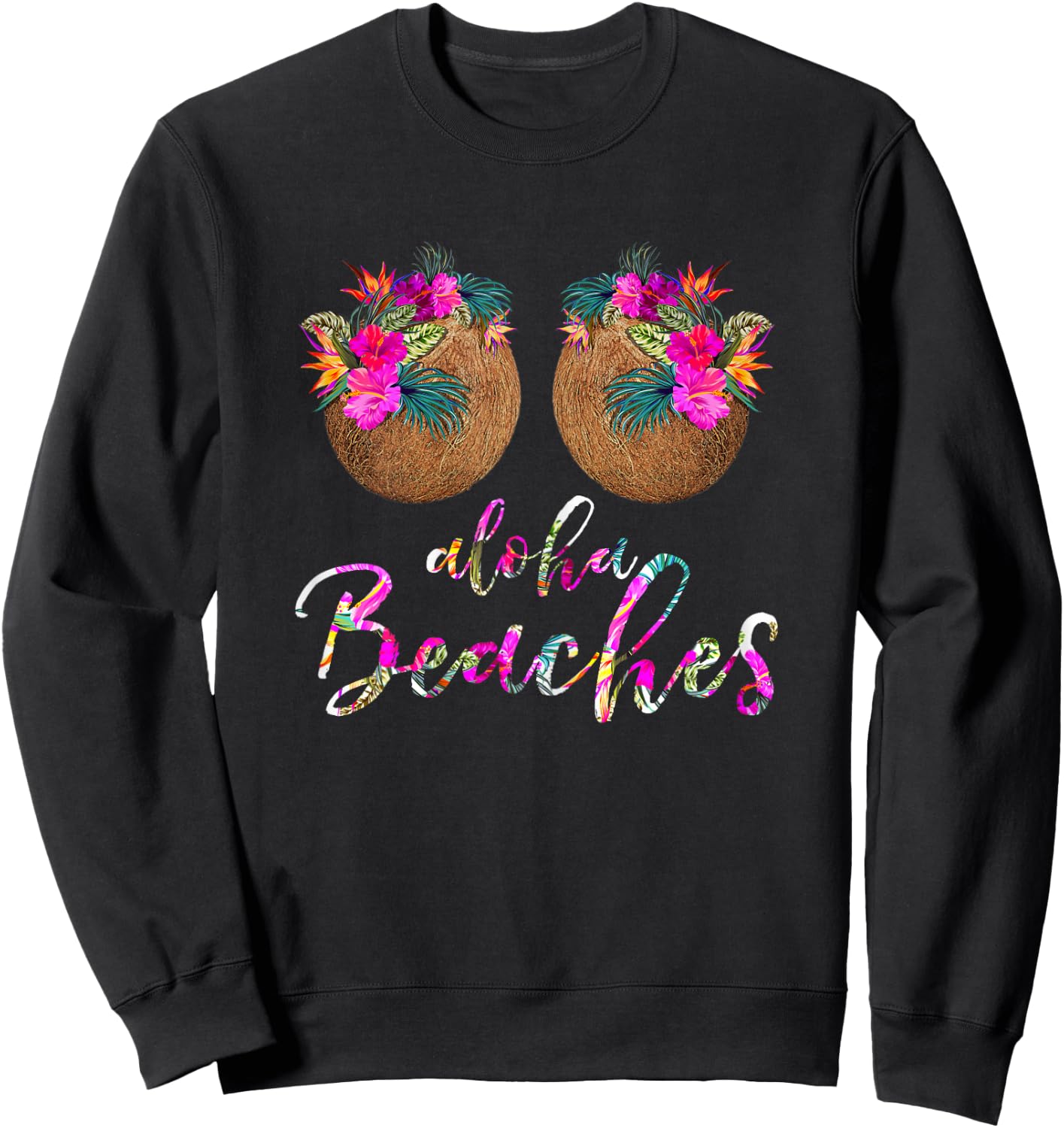 Coconut Bra Flower Boobs | Hawaii Aloha Beaches Funny Sweatshirt - Sweatshirt | Black