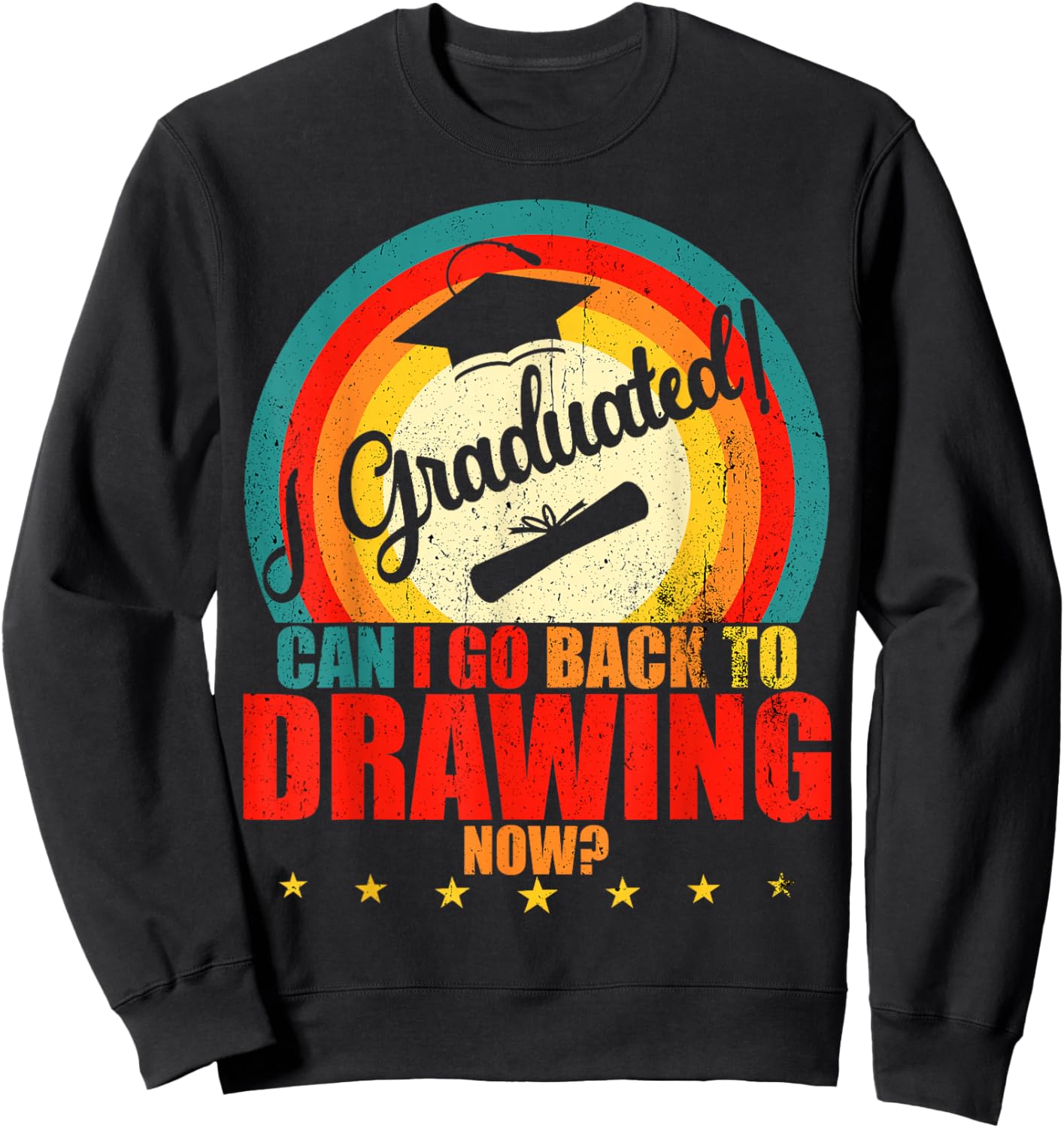 I Graduated, Can I Go Back to Drawing Now? Funny Graduation Sweatshirt - Sweatshirt | Black