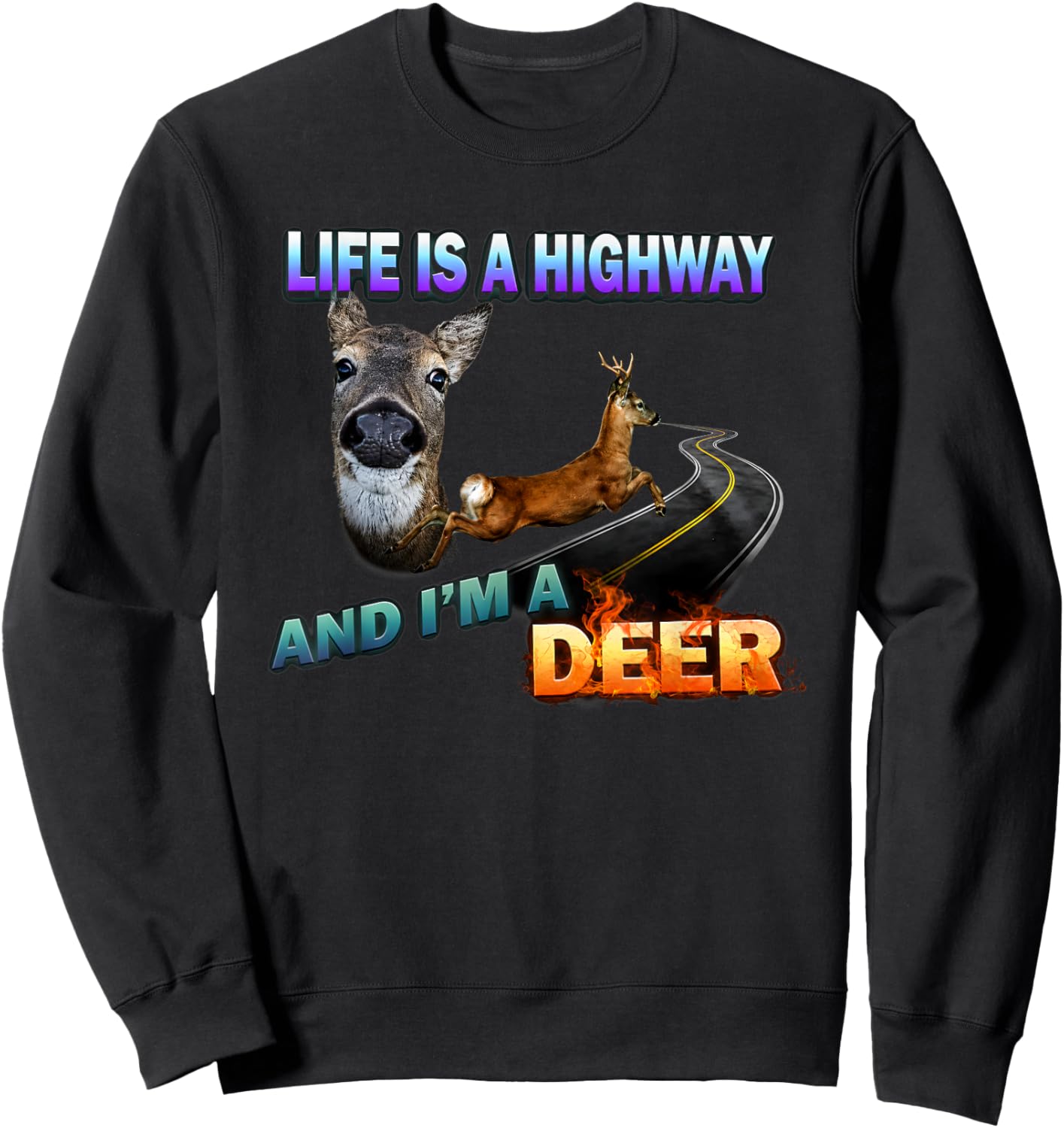 Life is A Highway and I'm A Deer Sweatshirt - Sweatshirt | Black