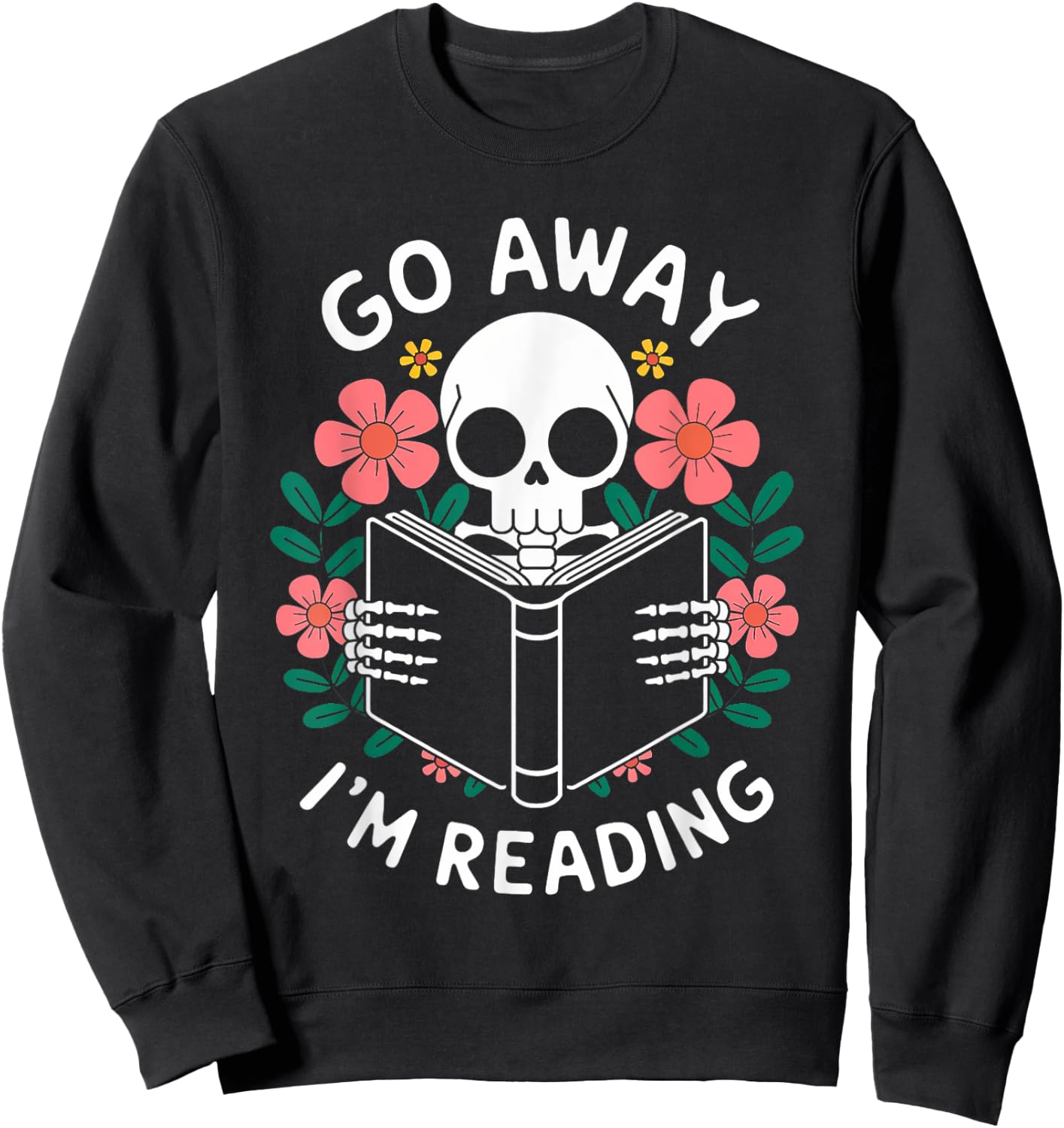 Funny Go Away I'm Reading Skeleton Floral Design Sweatshirt - Sweatshirt | Black