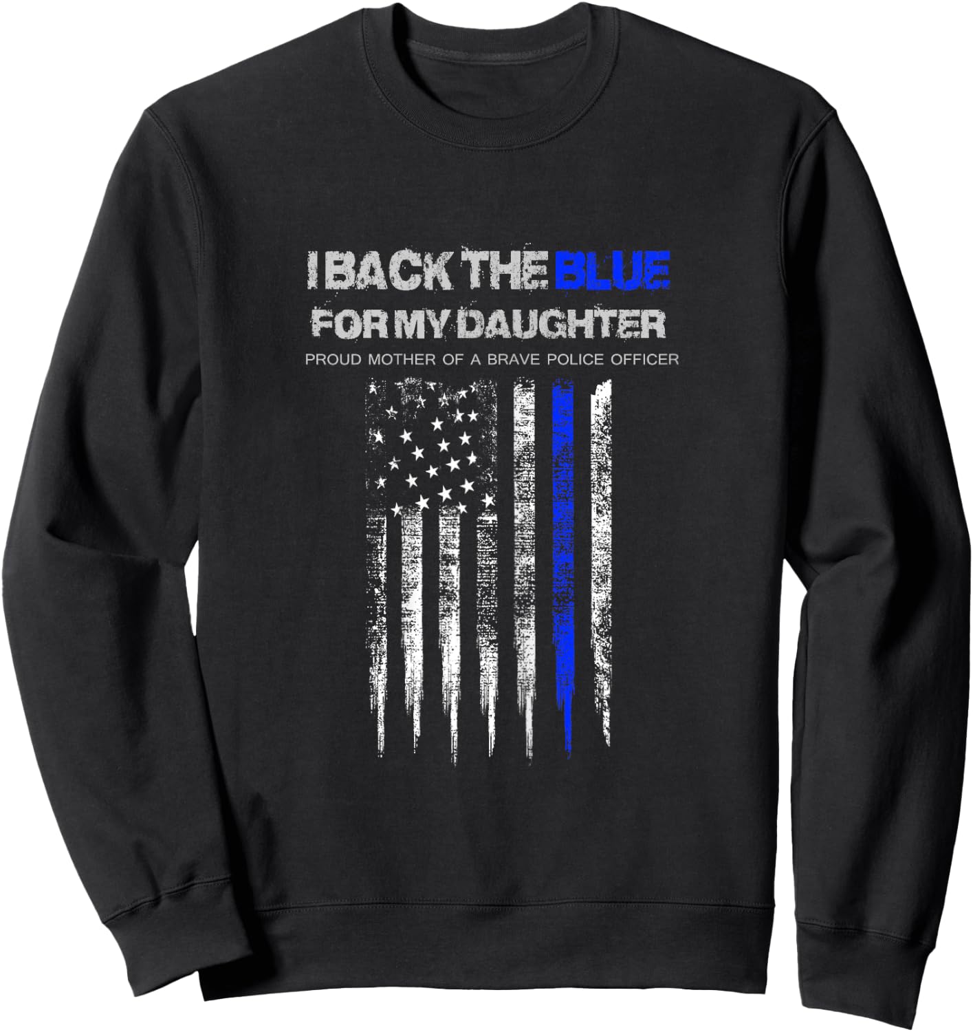 I Back The Blue for My Daughter thin blue line police mom Sweatshirt - Sweatshirt | Black