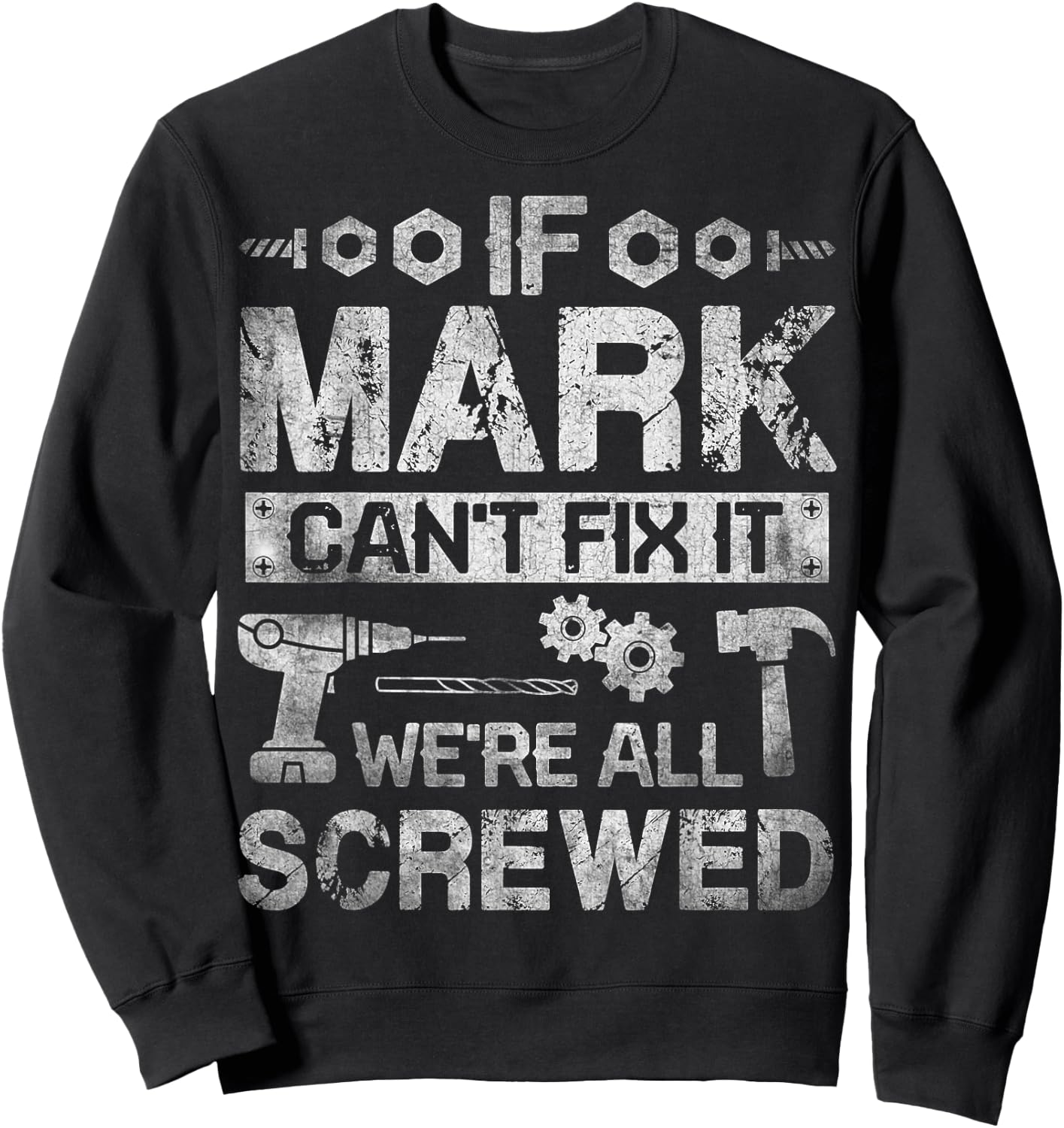 If Mark Can't Fix it We're All Screwed Funny Fathers Gift Sweatshirt - Sweatshirt | Black