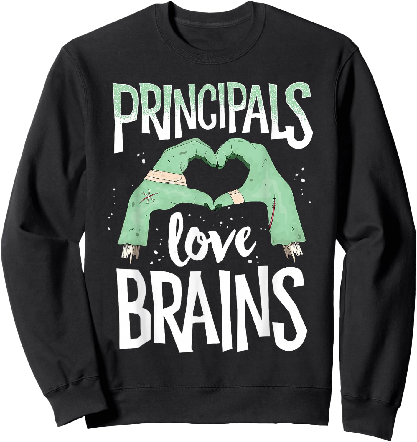 Principals Love Brains Halloween Costume Teacher Zombie Sweatshirt - Sweatshirt | Black