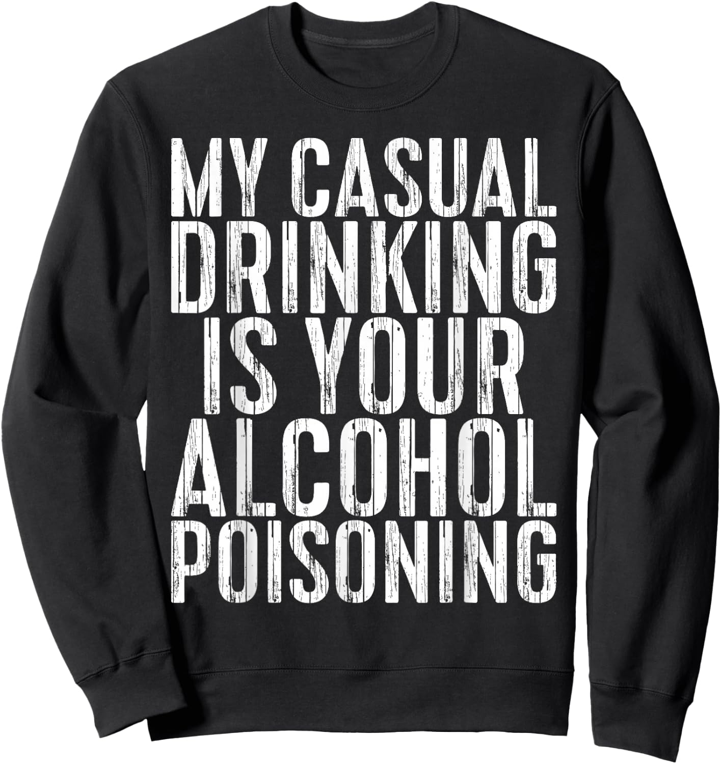 My Casual Drinking Is Your Alcohol Poisoning Shirt Men Women Sweatshirt - Sweatshirt | Black