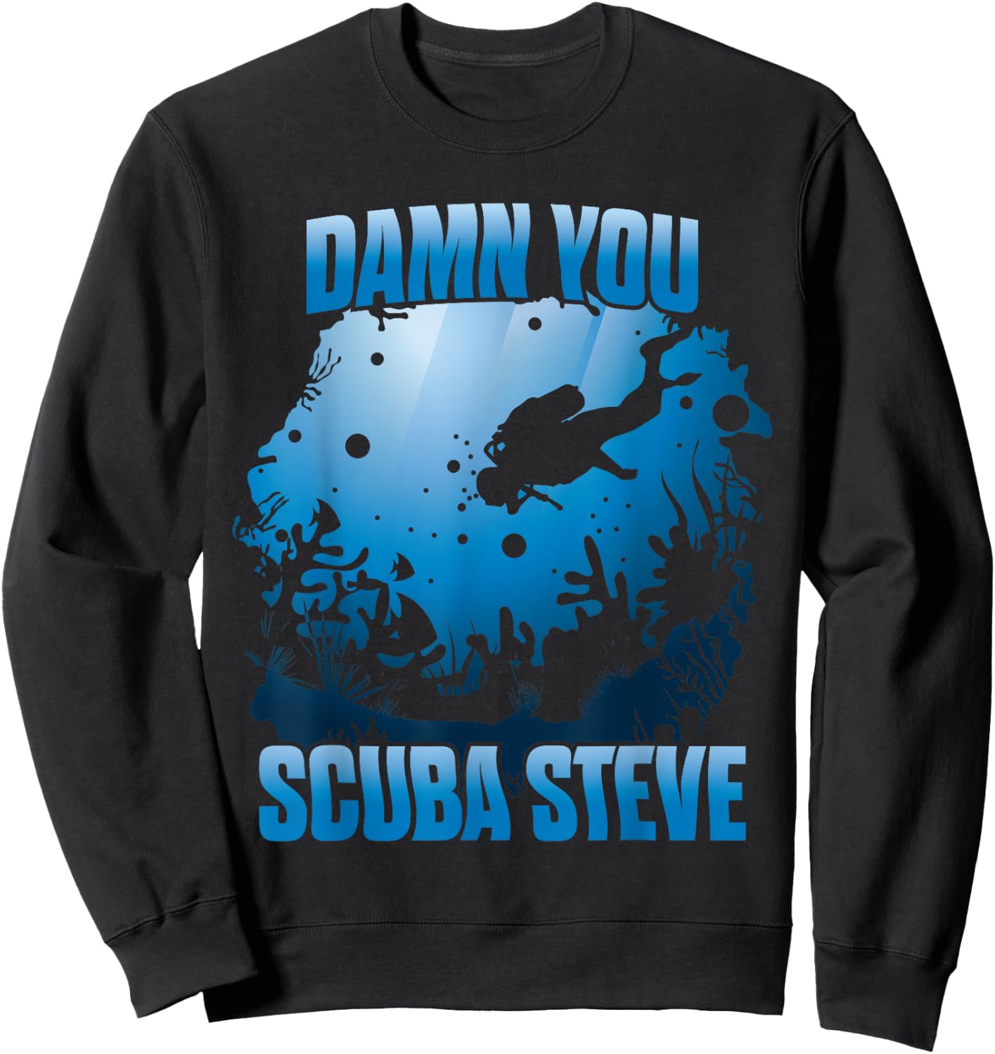 'DAMN YOU SCUBA STEVE' Awesome Swimming Scuba Shirt Sweatshirt - Sweatshirt | Black